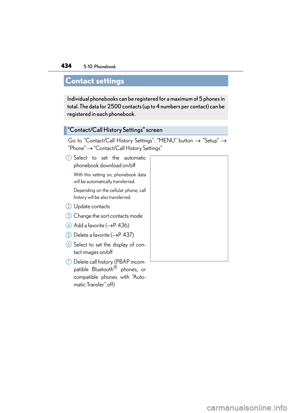 Lexus ES300h 2015 Owners Manual 434
ES350_300h_OM_OM33B36U_(U)
5-10. Phonebook
Contact settings
Go to “Contact/Call History Settings”: “MENU” button → “Setup” →
“Phone” → “Contact/Call History Settings”
S Lexus ES300h 2015 Owners Manual 434
ES350_300h_OM_OM33B36U_(U)
5-10. Phonebook
Contact settings
Go to “Contact/Call History Settings”: “MENU” button → “Setup” →
“Phone” → “Contact/Call History Settings”
S