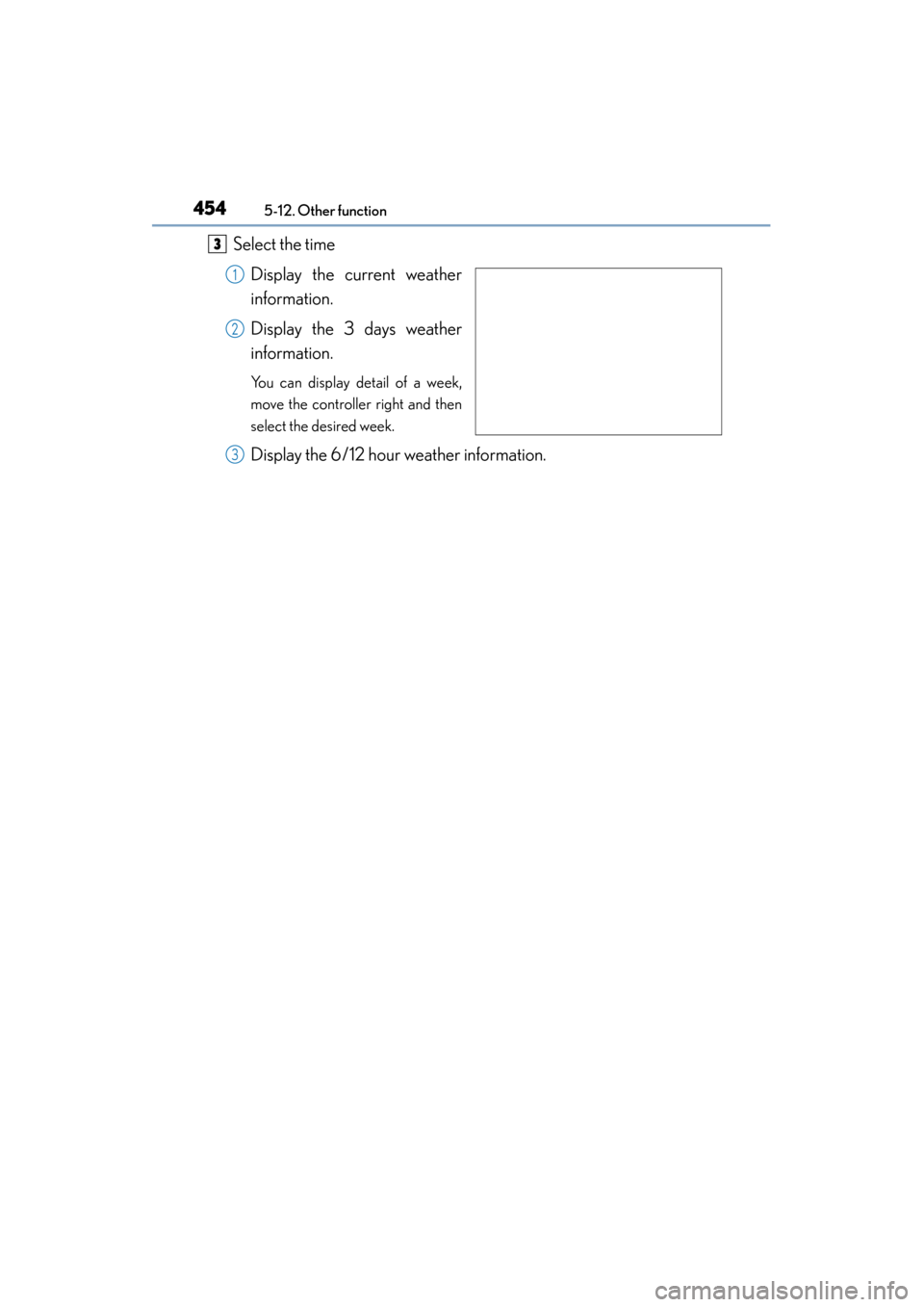 Lexus ES300h 2015 Owners Manual 4545-12. Other function
ES350_300h_OM_OM33B36U_(U)
Select the timeDisplay the current weather
information.
Display the 3 days weather
information.
You can display detail of a week,
move the controller Lexus ES300h 2015 Owners Manual 4545-12. Other function
ES350_300h_OM_OM33B36U_(U)
Select the timeDisplay the current weather
information.
Display the 3 days weather
information.
You can display detail of a week,
move the controller