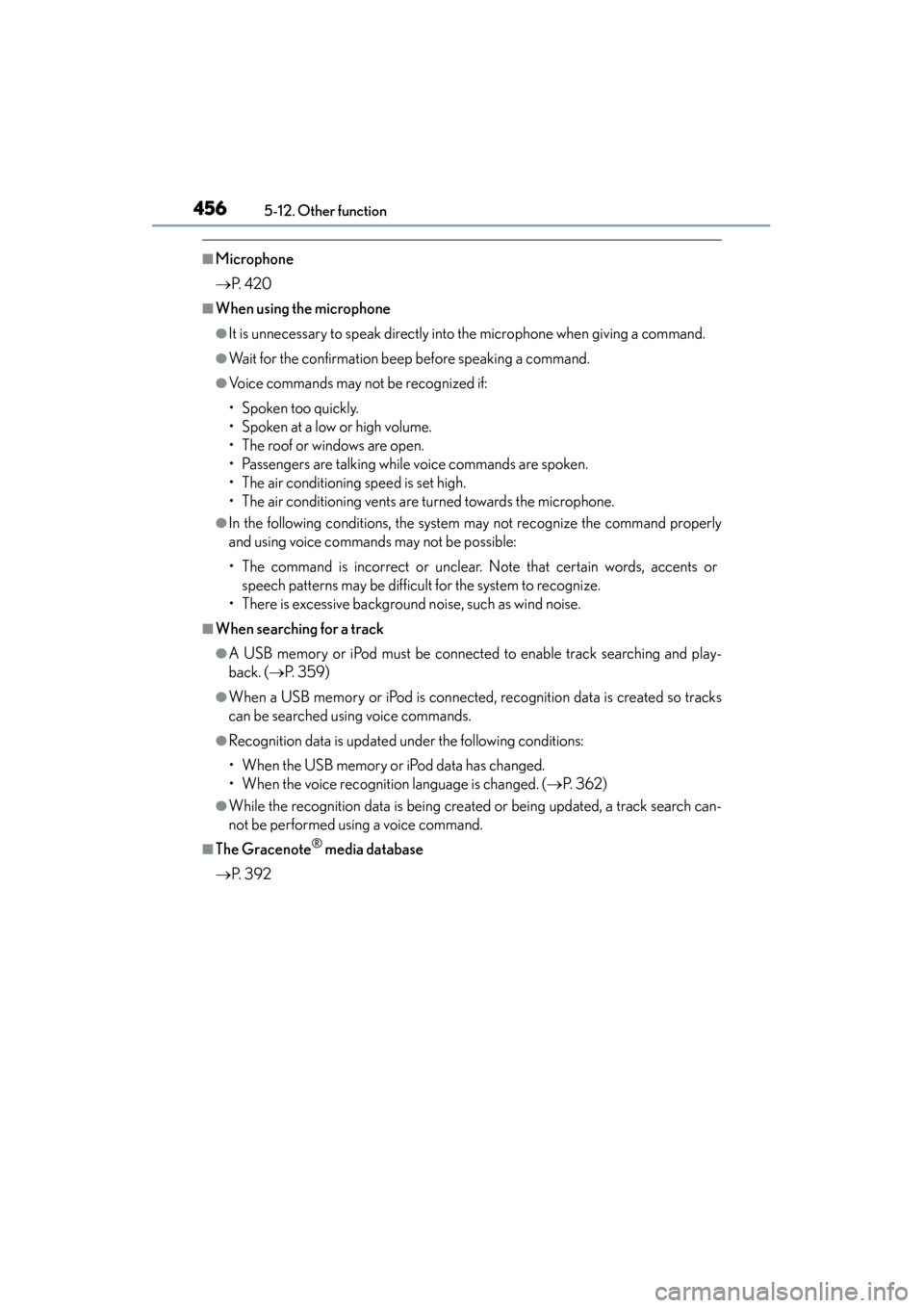 Lexus ES300h 2015  Owners Manual 4565-12. Other function
ES350_300h_OM_OM33B36U_(U)
■Microphone
→P.  4 2 0
■When using the microphone
●It is unnecessary to speak directly into the microphone when giving a command.
●Wait for