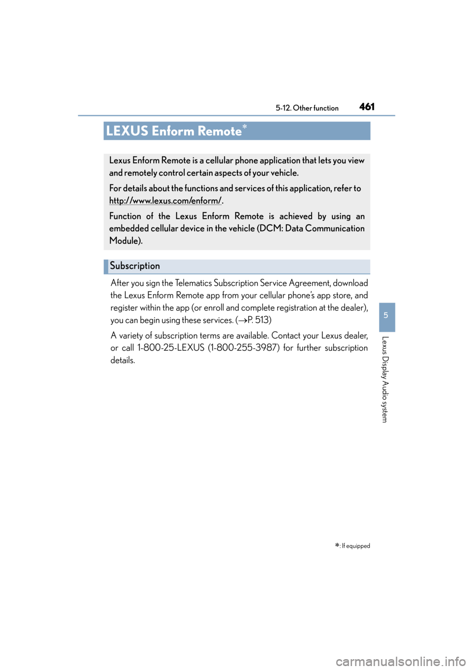 Lexus ES300h 2015 Owners Manual 461
ES350_300h_OM_OM33B36U_(U)
5-12. Other function
5
Lexus Display Audio system
LEXUS Enform Remote∗
After you sign the Telematics Subscription Service Agreement, download
the Lexus Enform Remote a Lexus ES300h 2015 Owners Manual 461
ES350_300h_OM_OM33B36U_(U)
5-12. Other function
5
Lexus Display Audio system
LEXUS Enform Remote∗
After you sign the Telematics Subscription Service Agreement, download
the Lexus Enform Remote a