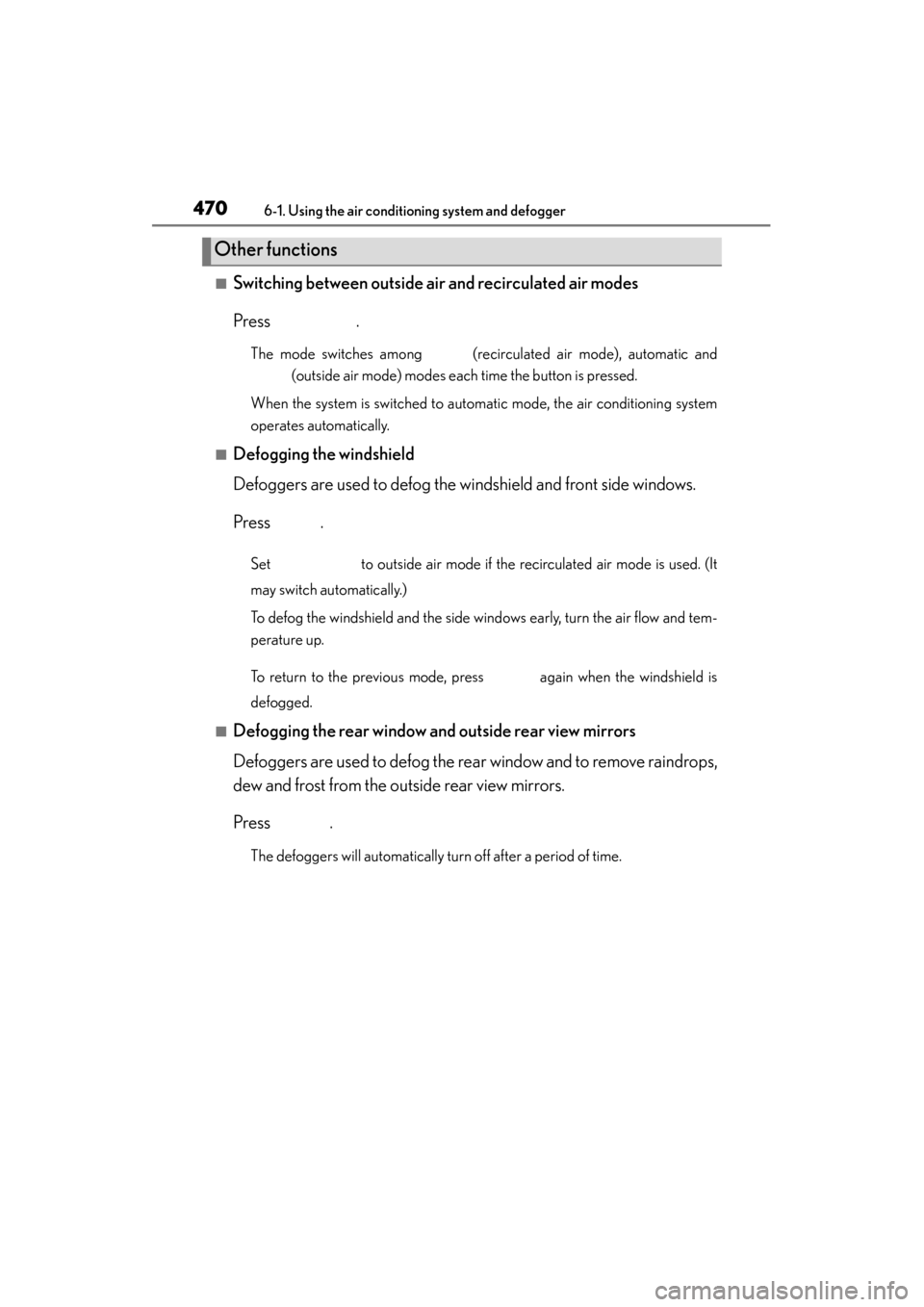 Lexus ES300h 2015 Owners Manual 4706-1. Using the air conditioning system and defogger
ES350_300h_OM_OM33B36U_(U)
■Switching between outside air and recirculated air modes
Press .
The mode switches among (recirculated air mode) Lexus ES300h 2015 Owners Manual 4706-1. Using the air conditioning system and defogger
ES350_300h_OM_OM33B36U_(U)
■Switching between outside air and recirculated air modes
Press .
The mode switches among (recirculated air mode)
