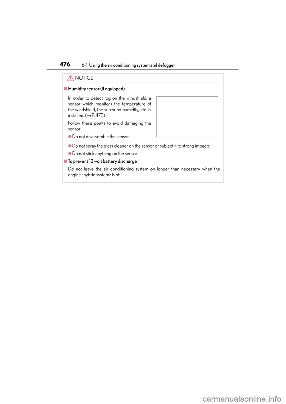 Lexus ES300h 2015 Owners Manual 4766-1. Using the air conditioning system and defogger
ES350_300h_OM_OM33B36U_(U)
NOTICE
■Humidity sensor (if equipped)
●Do not spray the glass cleaner on the sensor or subject it to strong impact Lexus ES300h 2015 Owners Manual 4766-1. Using the air conditioning system and defogger
ES350_300h_OM_OM33B36U_(U)
NOTICE
■Humidity sensor (if equipped)
●Do not spray the glass cleaner on the sensor or subject it to strong impact