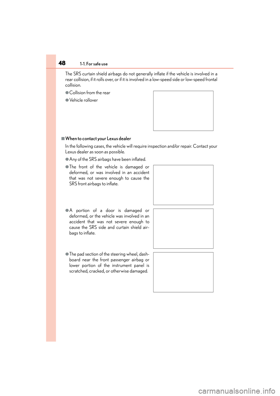 Lexus ES300h 2015 Owners Manual 481-1. For safe use
ES350_300h_OM_OM33B36U_(U)The SRS curtain shield airbags do not generally inflate if the vehicle is involved in a
rear collision, if it rolls over, or if it is involved in a low-sp Lexus ES300h 2015 Owners Manual 481-1. For safe use
ES350_300h_OM_OM33B36U_(U)The SRS curtain shield airbags do not generally inflate if the vehicle is involved in a
rear collision, if it rolls over, or if it is involved in a low-sp