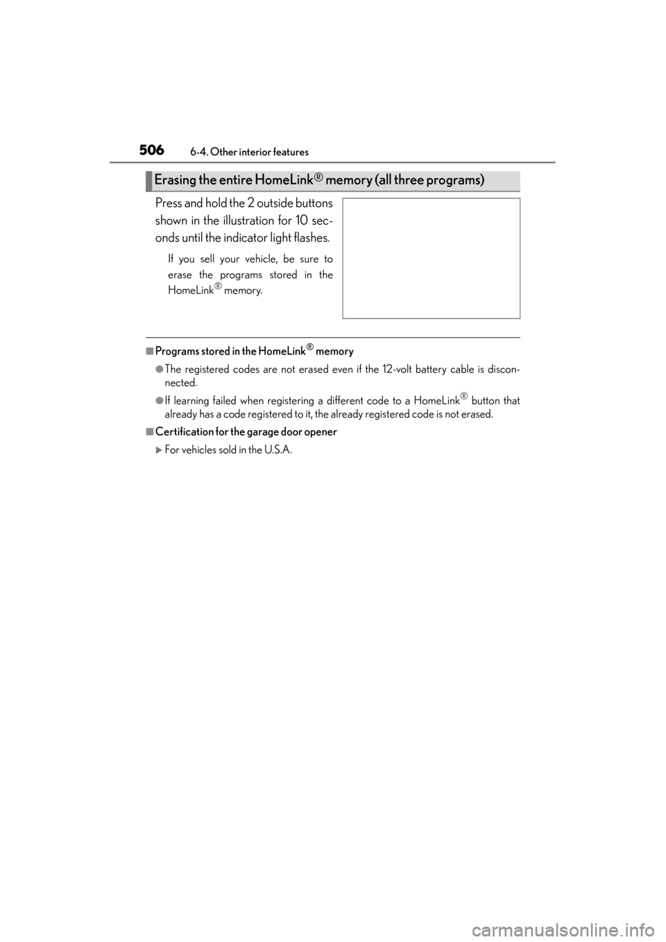 Lexus ES300h 2015  Owners Manual 506
ES350_300h_OM_OM33B36U_(U)
6-4. Other interior features
Press and hold the 2 outside buttons
shown in the illustration for 10 sec-
onds until the indicator light flashes.
If you sell your vehicle,