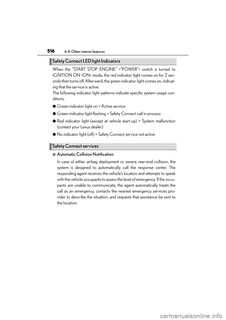 Lexus ES300h 2015 Owners Manual 516
ES350_300h_OM_OM33B36U_(U)
6-4. Other interior features
When the “START STOP ENGINE” <“POWER”> switch is turned to
IGNITION ON <ON> mode, the red indicator light comes on for 2 sec-
onds t Lexus ES300h 2015 Owners Manual 516
ES350_300h_OM_OM33B36U_(U)
6-4. Other interior features
When the “START STOP ENGINE” <“POWER”> switch is turned to
IGNITION ON <ON> mode, the red indicator light comes on for 2 sec-
onds t