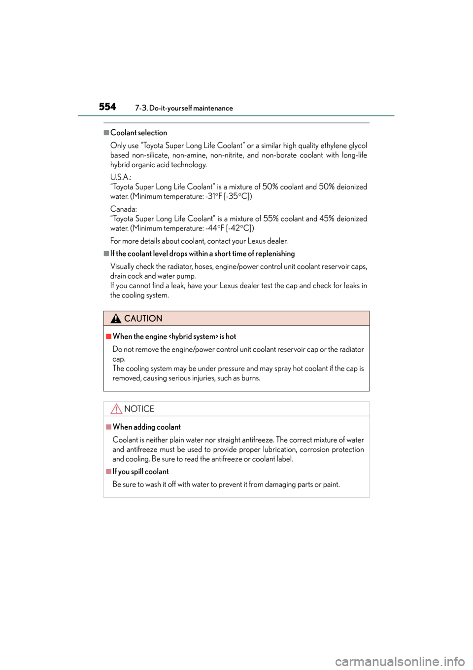 Lexus ES300h 2015 Owners Manual 554
ES350_300h_OM_OM33B36U_(U)
7-3. Do-it-yourself maintenance
■Coolant selection
Only use “Toyota Super Long Life Coolant” or a similar high quality ethylene glycol
based non-silicate, non-amin Lexus ES300h 2015 Owners Manual 554
ES350_300h_OM_OM33B36U_(U)
7-3. Do-it-yourself maintenance
■Coolant selection
Only use “Toyota Super Long Life Coolant” or a similar high quality ethylene glycol
based non-silicate, non-amin