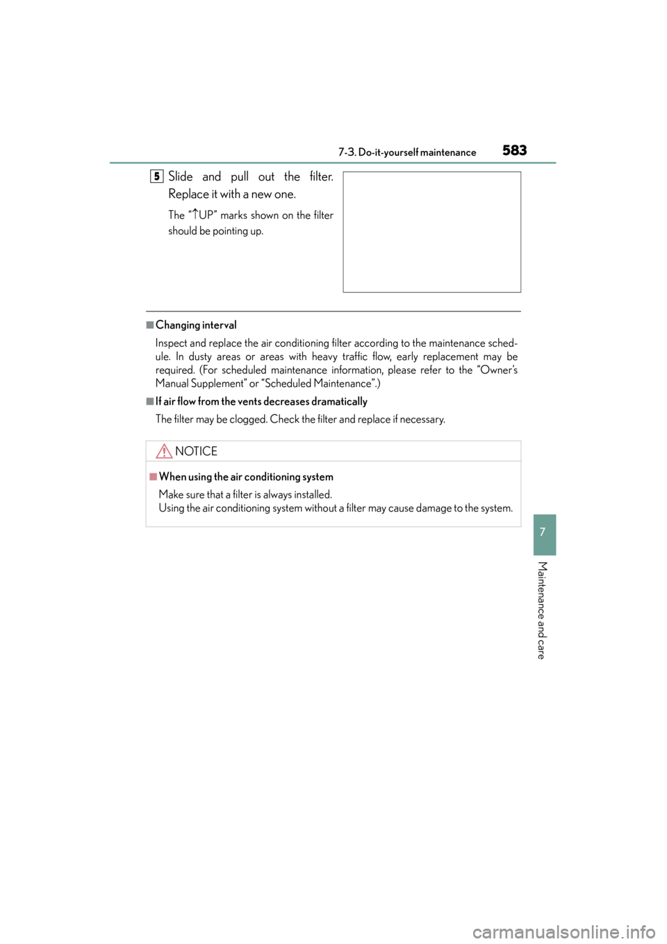Lexus ES300h 2015 Owners Manual ES350_300h_OM_OM33B36U_(U)
5837-3. Do-it-yourself maintenance
7
Maintenance and care
Slide and pull out the filter.
Replace it with a new one.
The “↑UP” marks shown on the filter
should be point Lexus ES300h 2015 Owners Manual ES350_300h_OM_OM33B36U_(U)
5837-3. Do-it-yourself maintenance
7
Maintenance and care
Slide and pull out the filter.
Replace it with a new one.
The “↑UP” marks shown on the filter
should be point