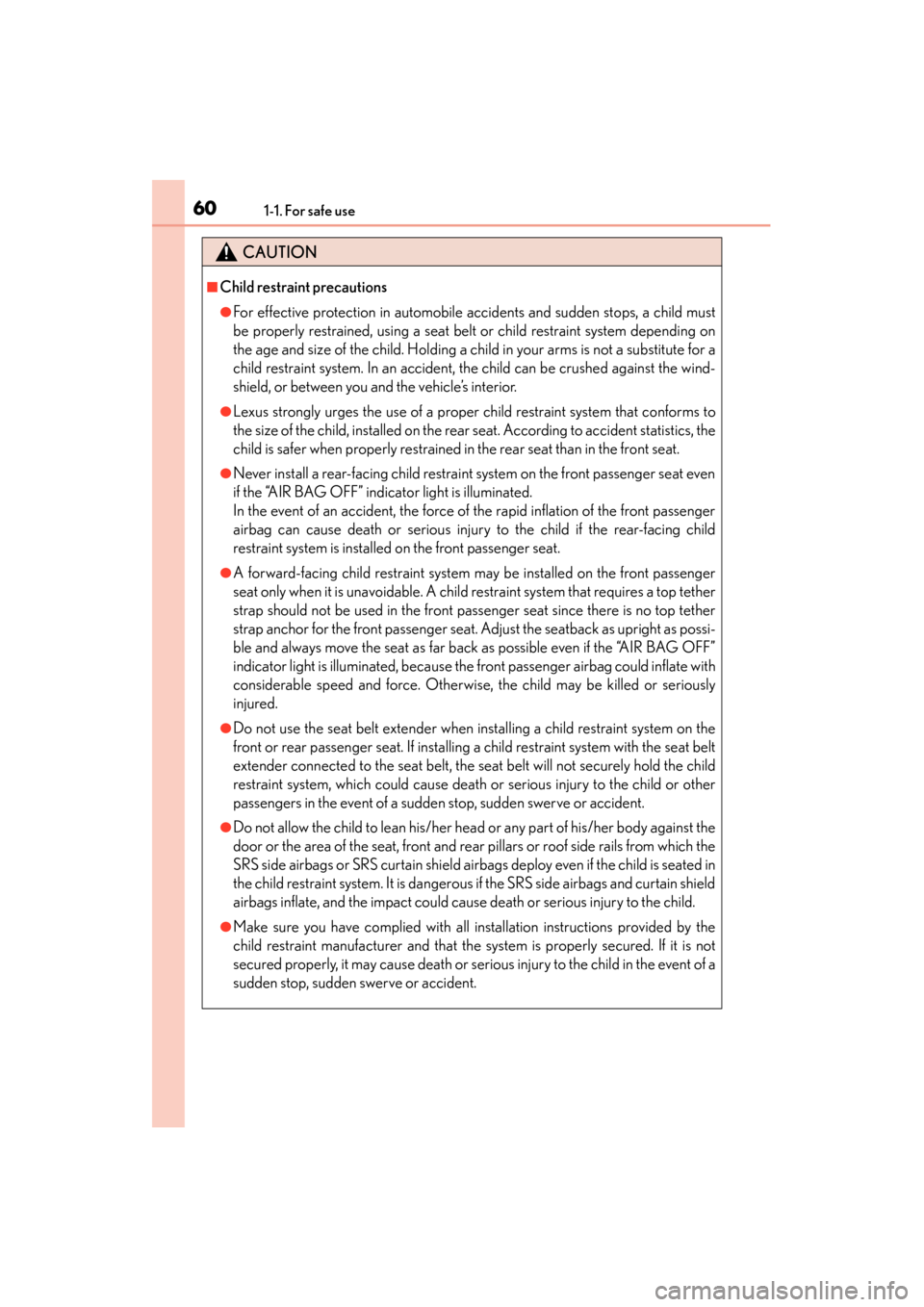 Lexus ES300h 2015 Repair Manual 601-1. For safe use
ES350_300h_OM_OM33B36U_(U)
CAUTION
■Child restraint precautions
●For effective protection in automobile accidents and sudden stops, a child must
be properly restrained, using a Lexus ES300h 2015 Repair Manual 601-1. For safe use
ES350_300h_OM_OM33B36U_(U)
CAUTION
■Child restraint precautions
●For effective protection in automobile accidents and sudden stops, a child must
be properly restrained, using a