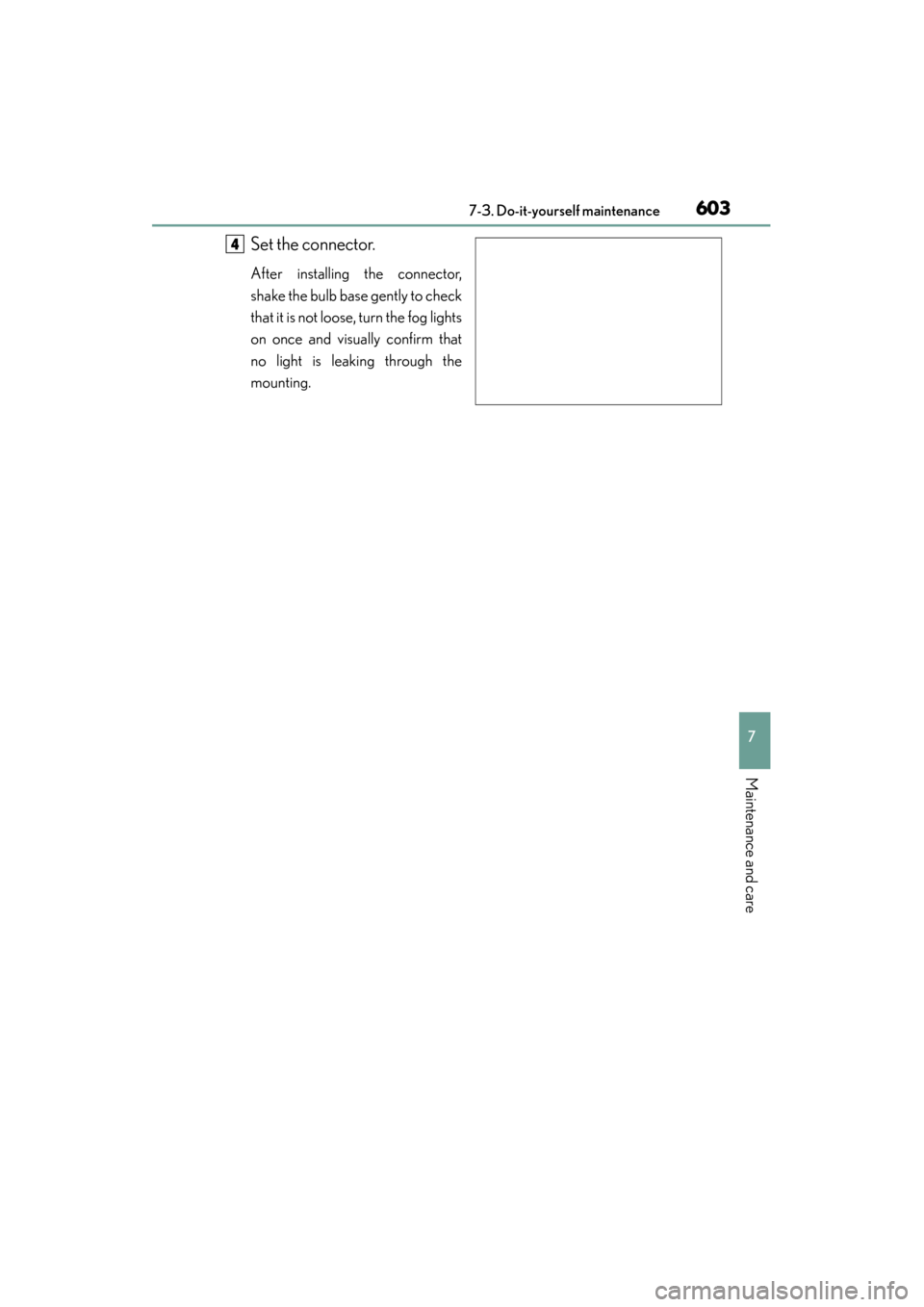 Lexus ES300h 2015  Owners Manual ES350_300h_OM_OM33B36U_(U)
6037-3. Do-it-yourself maintenance
7
Maintenance and care
Set the connector.
After installing the connector,
shake the bulb base gently to check
that it is not loose, turn t