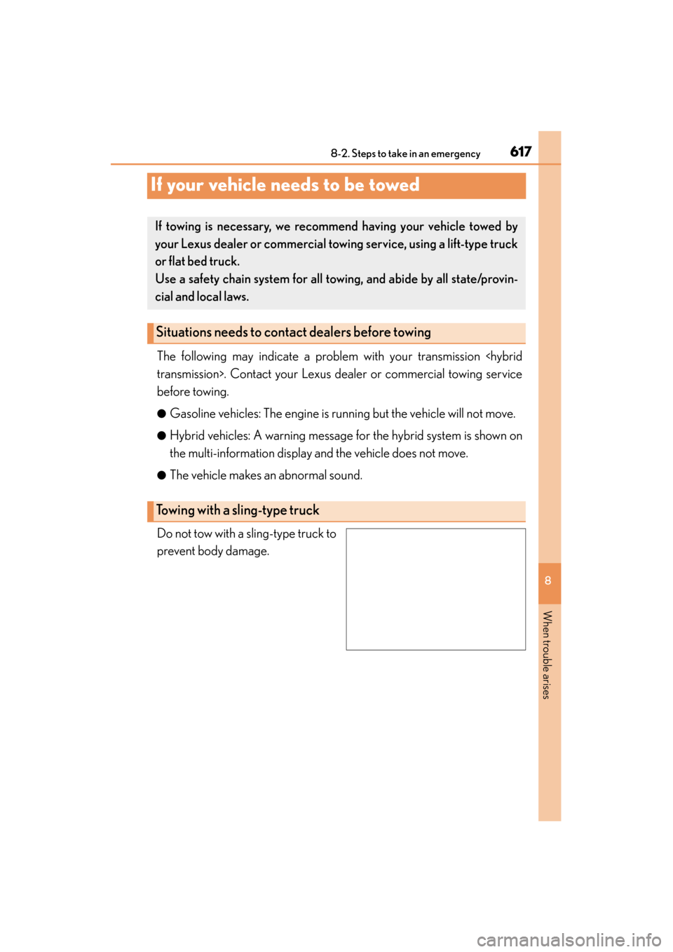 Lexus ES300h 2015 User Guide 617
ES350_300h_OM_OM33B36U_(U)
8-2. Steps to take in an emergency
8
When trouble arises
If your vehicle needs to be towed
The following may indicate a problem with your transmission <hybrid
transmissi