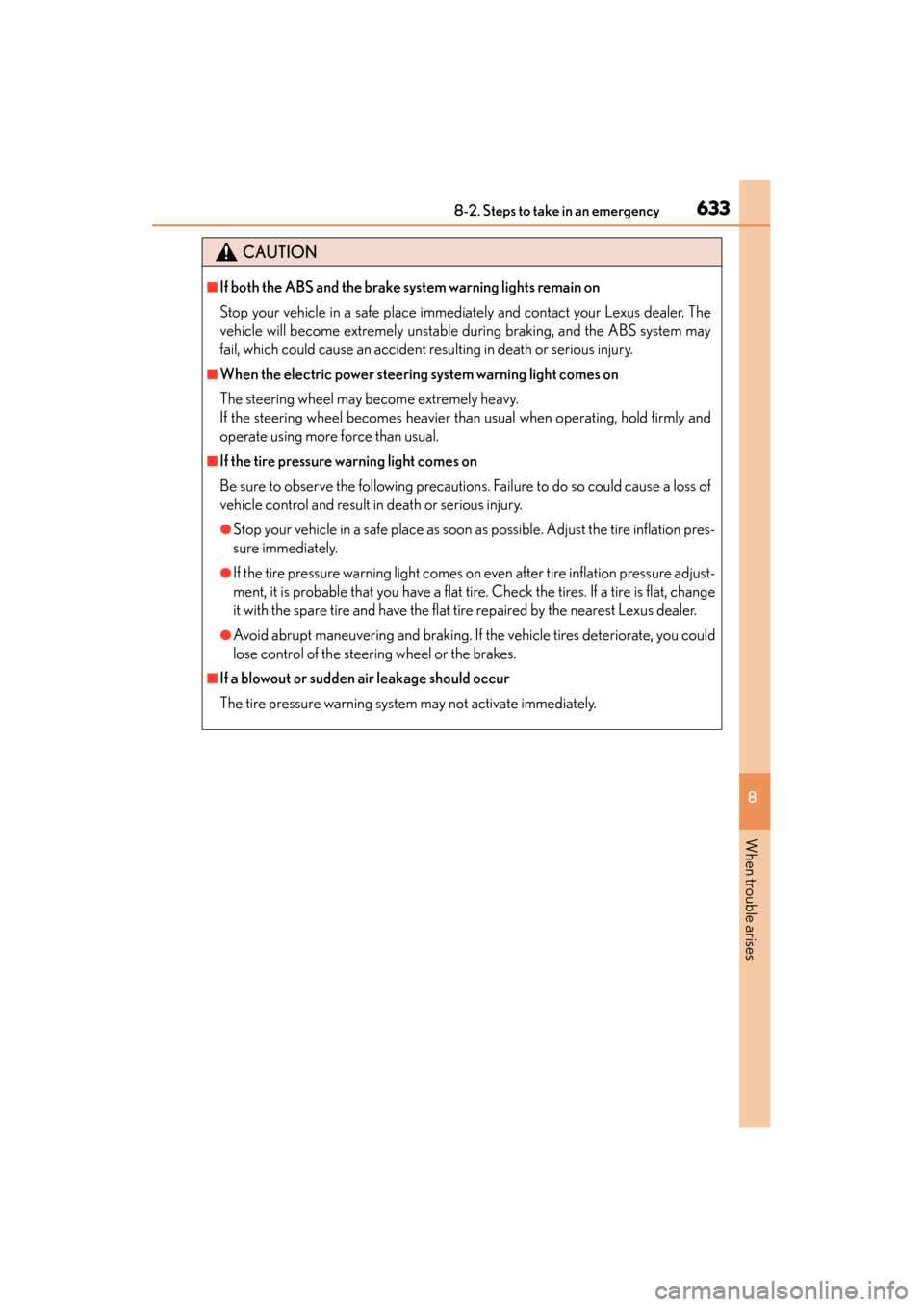 Lexus ES300h 2015 Manual PDF 6338-2. Steps to take in an emergency
ES350_300h_OM_OM33B36U_(U)
8
When trouble arises
CAUTION
■If both the ABS and the brake system warning lights remain on
Stop your vehicle in a safe place immedi Lexus ES300h 2015 Manual PDF 6338-2. Steps to take in an emergency
ES350_300h_OM_OM33B36U_(U)
8
When trouble arises
CAUTION
■If both the ABS and the brake system warning lights remain on
Stop your vehicle in a safe place immedi
