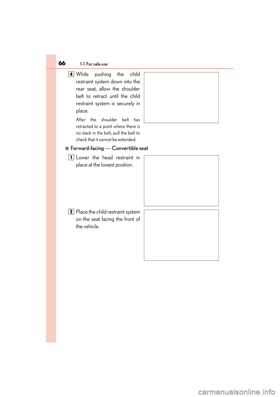 Lexus ES300h 2015 Repair Manual 661-1. For safe use
ES350_300h_OM_OM33B36U_(U)
While pushing the child
restraint system down into the
rear seat, allow the shoulder
belt to retract until the child
restraint system is securely in
plac