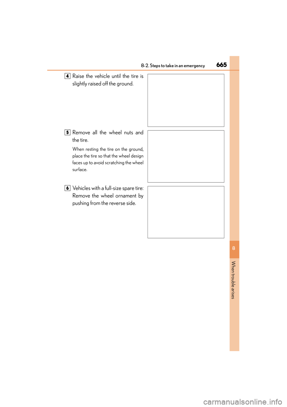 Lexus ES300h 2015  Owners Manual 6658-2. Steps to take in an emergency
ES350_300h_OM_OM33B36U_(U)
8
When trouble arises
Raise the vehicle until the tire is
slightly raised off the ground.
Remove all the wheel nuts and
the tire.
When 