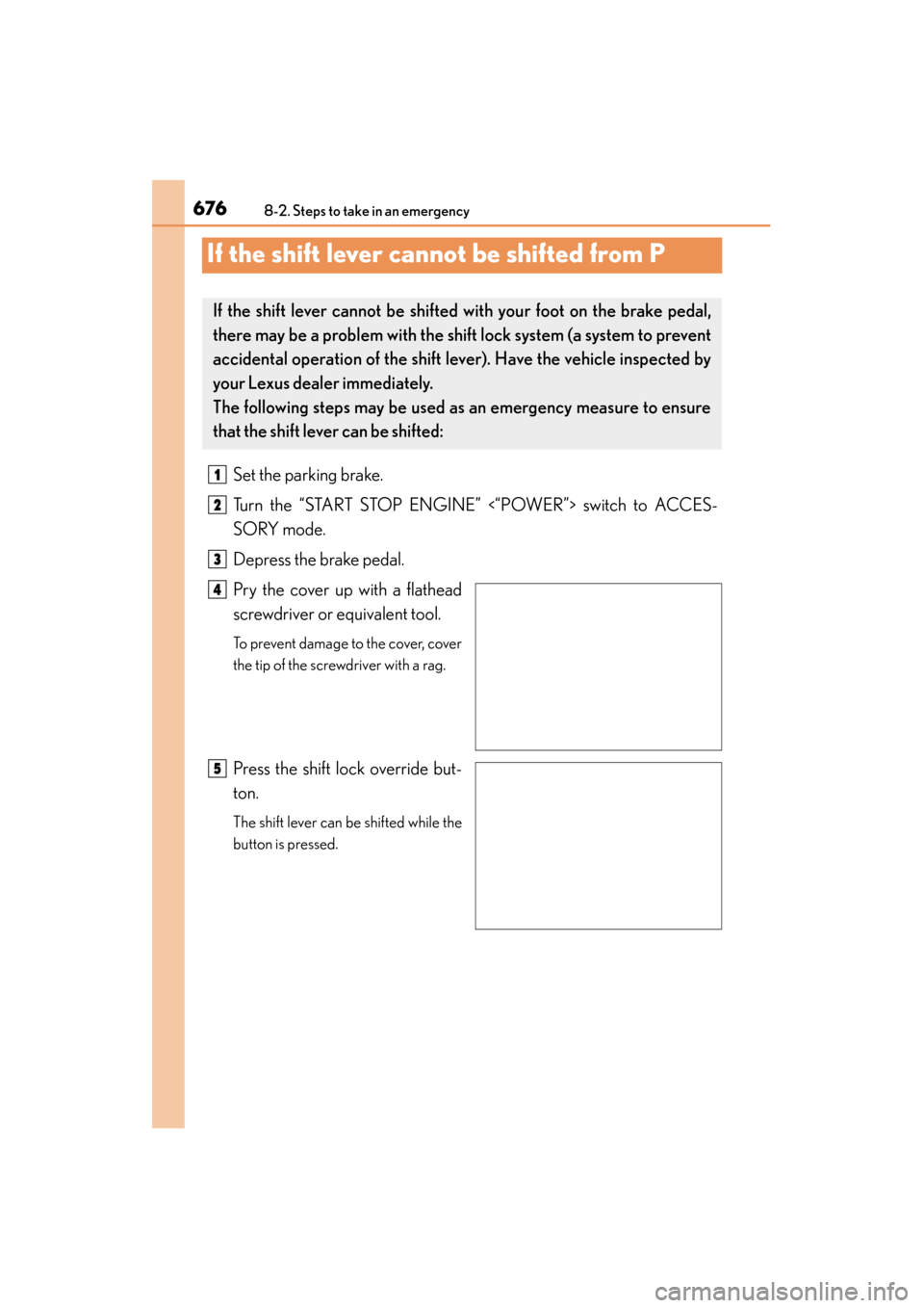 Lexus ES300h 2015  Owners Manual 676
ES350_300h_OM_OM33B36U_(U)
8-2. Steps to take in an emergency
If the shift lever cannot be shifted from P
Set the parking brake.
Turn the “START STOP ENGINE” <“POWER”> switch to ACCES-
SOR