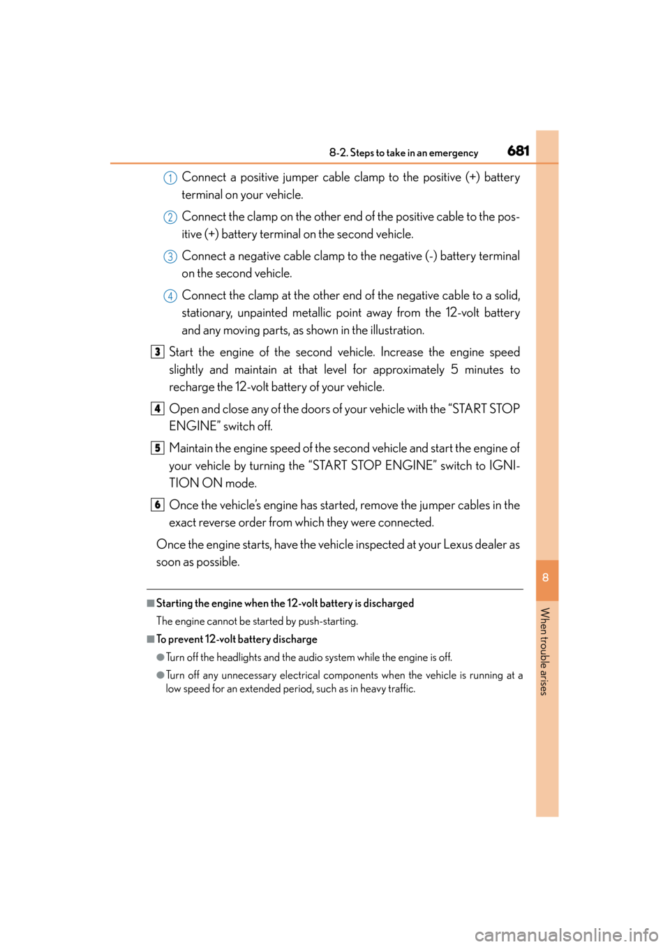 Lexus ES300h 2015 Owners Manual 6818-2. Steps to take in an emergency
ES350_300h_OM_OM33B36U_(U)
8
When trouble arises
Connect a positive jumper cable clamp to the positive (+) battery
terminal on your vehicle.
Connect the clamp on Lexus ES300h 2015 Owners Manual 6818-2. Steps to take in an emergency
ES350_300h_OM_OM33B36U_(U)
8
When trouble arises
Connect a positive jumper cable clamp to the positive (+) battery
terminal on your vehicle.
Connect the clamp on