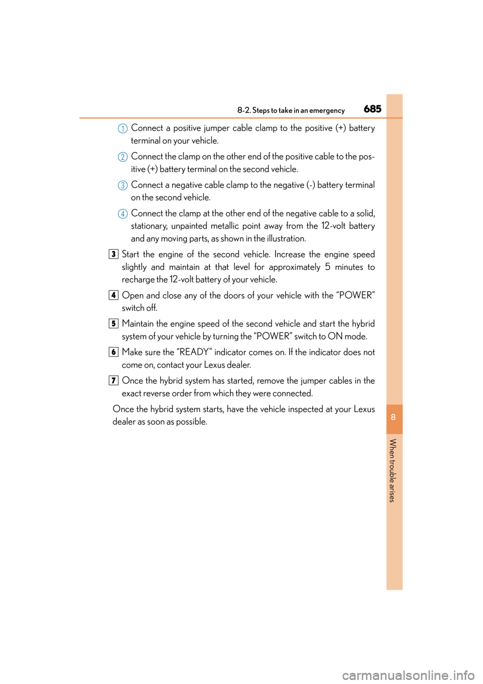 Lexus ES300h 2015 Owners Manual 6858-2. Steps to take in an emergency
ES350_300h_OM_OM33B36U_(U)
8
When trouble arises
Connect a positive jumper cable clamp to the positive (+) battery
terminal on your vehicle.
Connect the clamp on Lexus ES300h 2015 Owners Manual 6858-2. Steps to take in an emergency
ES350_300h_OM_OM33B36U_(U)
8
When trouble arises
Connect a positive jumper cable clamp to the positive (+) battery
terminal on your vehicle.
Connect the clamp on