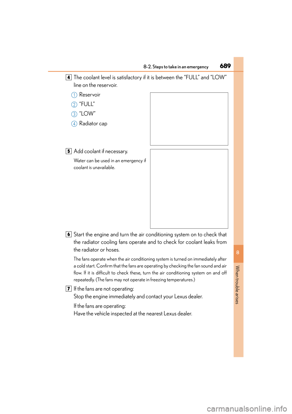 Lexus ES300h 2015 Owners Manual 6898-2. Steps to take in an emergency
ES350_300h_OM_OM33B36U_(U)
8
When trouble arises
The coolant level is satisfactory if it is between the “FULL” and “LOW”
line on the reservoir.Reservoir
Lexus ES300h 2015 Owners Manual 6898-2. Steps to take in an emergency
ES350_300h_OM_OM33B36U_(U)
8
When trouble arises
The coolant level is satisfactory if it is between the “FULL” and “LOW”
line on the reservoir.Reservoir