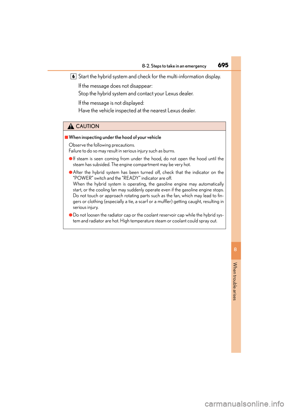Lexus ES300h 2015 Owners Manual 6958-2. Steps to take in an emergency
ES350_300h_OM_OM33B36U_(U)
8
When trouble arises
Start the hybrid system and check for the multi-information display.
If the message does not disappear:
Stop the Lexus ES300h 2015 Owners Manual 6958-2. Steps to take in an emergency
ES350_300h_OM_OM33B36U_(U)
8
When trouble arises
Start the hybrid system and check for the multi-information display.
If the message does not disappear:
Stop the