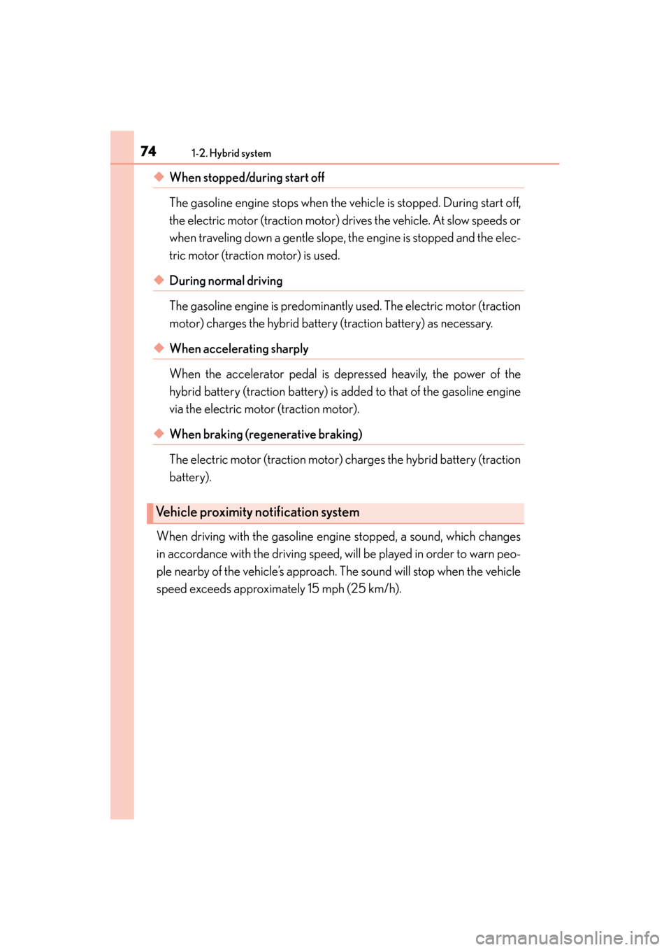 Lexus ES300h 2015 Manual PDF 741-2. Hybrid system
ES350_300h_OM_OM33B36U_(U)
◆When stopped/during start off
The gasoline engine stops when the vehicle is stopped. During start off,
the electric motor (traction motor) drives th Lexus ES300h 2015 Manual PDF 741-2. Hybrid system
ES350_300h_OM_OM33B36U_(U)
◆When stopped/during start off
The gasoline engine stops when the vehicle is stopped. During start off,
the electric motor (traction motor) drives th