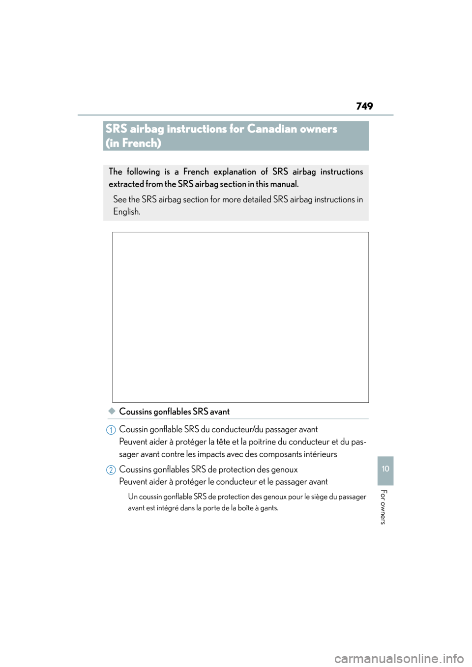 Lexus ES300h 2015  Owners Manual 749
ES350_300h_OM_OM33B36U_(U)
10
For owners
SRS airbag instructions for Canadian owners 
(in French)
◆Coussins gonflables SRS avant
Coussin gonflable SRS du conducteur/du passager avant 
Peuvent ai