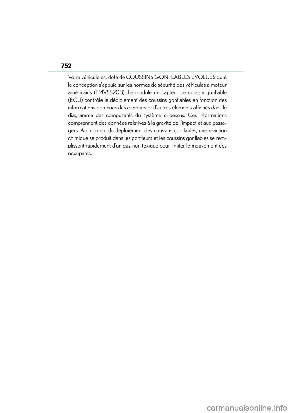 Lexus ES300h 2015 Owners Manual 752
ES350_300h_OM_OM33B36U_(U)
Votre véhicule est doté de COUSSINS GONFLABLES ÉVOLUÉS dont
la conception s’appuie sur les normes de sécurité des véhicules à moteur
américains (FMVSS208). Le Lexus ES300h 2015 Owners Manual 752
ES350_300h_OM_OM33B36U_(U)
Votre véhicule est doté de COUSSINS GONFLABLES ÉVOLUÉS dont
la conception s’appuie sur les normes de sécurité des véhicules à moteur
américains (FMVSS208). Le