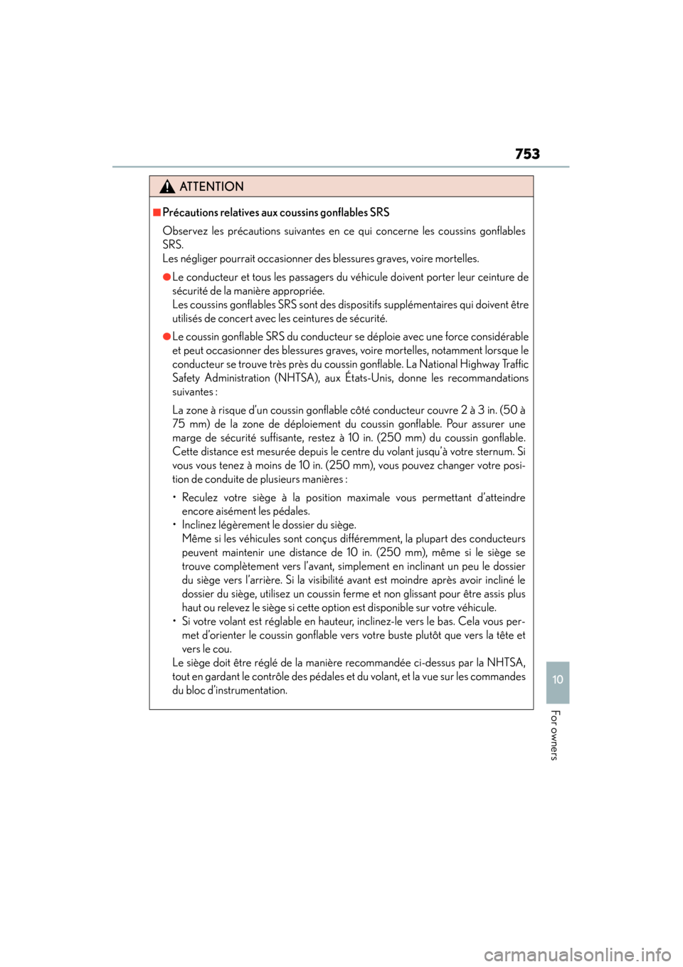 Lexus ES300h 2015 Owners Manual ES350_300h_OM_OM33B36U_(U)
753
10
For owners
ATTENTION
■Précautions relatives aux coussins gonflables SRS
Observez les précautions suivantes en ce qui concerne les coussins gonflables
SRS.
Les n Lexus ES300h 2015 Owners Manual ES350_300h_OM_OM33B36U_(U)
753
10
For owners
ATTENTION
■Précautions relatives aux coussins gonflables SRS
Observez les précautions suivantes en ce qui concerne les coussins gonflables
SRS.
Les n