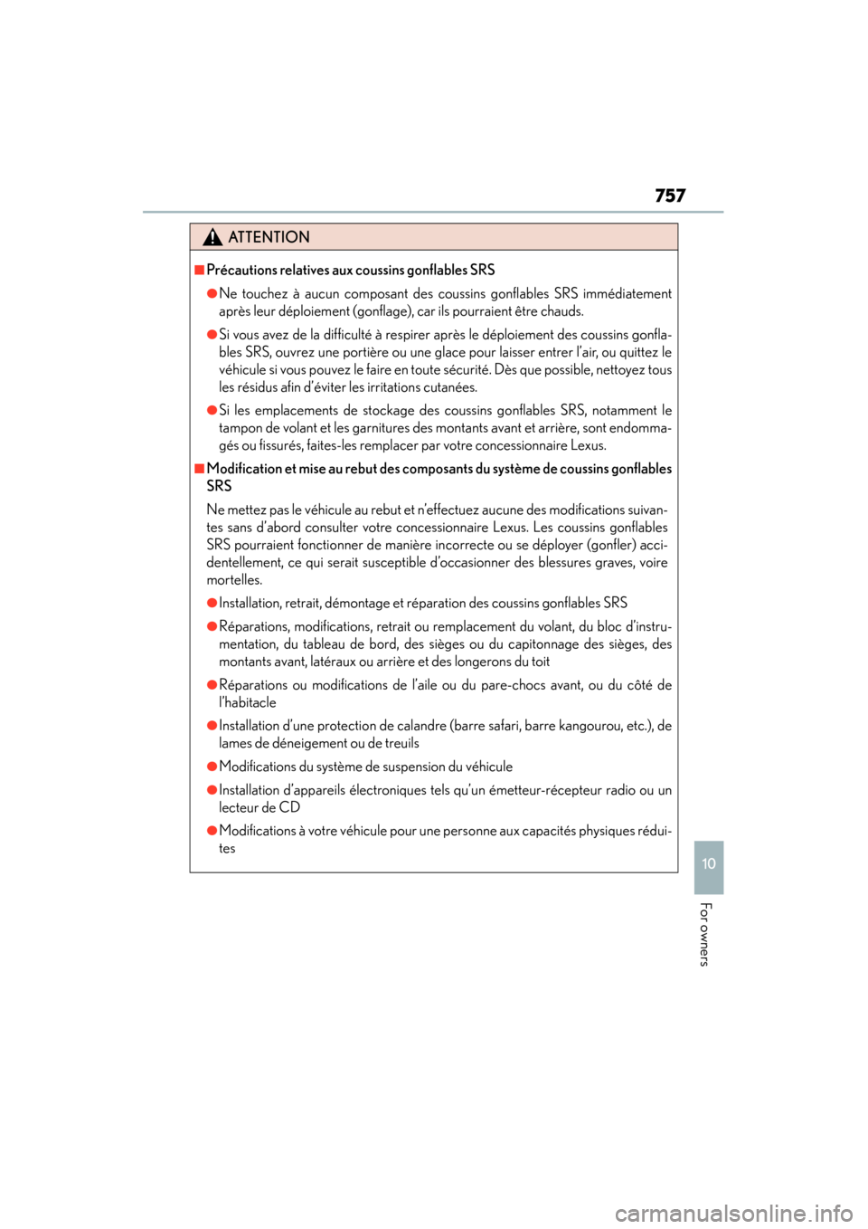 Lexus ES300h 2015 Owners Manual ES350_300h_OM_OM33B36U_(U)
757
10
For owners
ATTENTION
■Précautions relatives aux coussins gonflables SRS
●Ne touchez à aucun composant des coussins gonflables SRS immédiatement
après leur dé Lexus ES300h 2015 Owners Manual ES350_300h_OM_OM33B36U_(U)
757
10
For owners
ATTENTION
■Précautions relatives aux coussins gonflables SRS
●Ne touchez à aucun composant des coussins gonflables SRS immédiatement
après leur dé