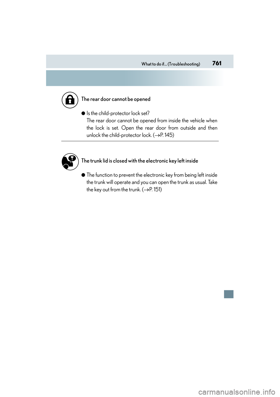 Lexus ES300h 2015 Owners Manual 761What to do if... (Troubleshooting)
ES350_300h_OM_OM33B36U_(U)●
Is the child-protector lock set?
The rear door cannot be opened from inside the vehicle when
the lock is set. Open the rear door fr Lexus ES300h 2015 Owners Manual 761What to do if... (Troubleshooting)
ES350_300h_OM_OM33B36U_(U)●
Is the child-protector lock set?
The rear door cannot be opened from inside the vehicle when
the lock is set. Open the rear door fr
