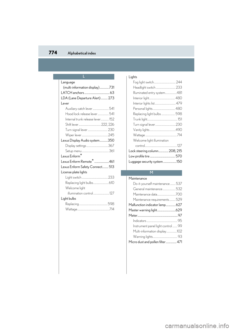Lexus ES300h 2015  Owners Manual 774Alphabetical index
ES350_300h_OM_OM33B36U_(U)
Language (multi-information display) .............. 731
LATCH anchors ...................................... 63
LDA (Lane Departure Alert) .......... 2