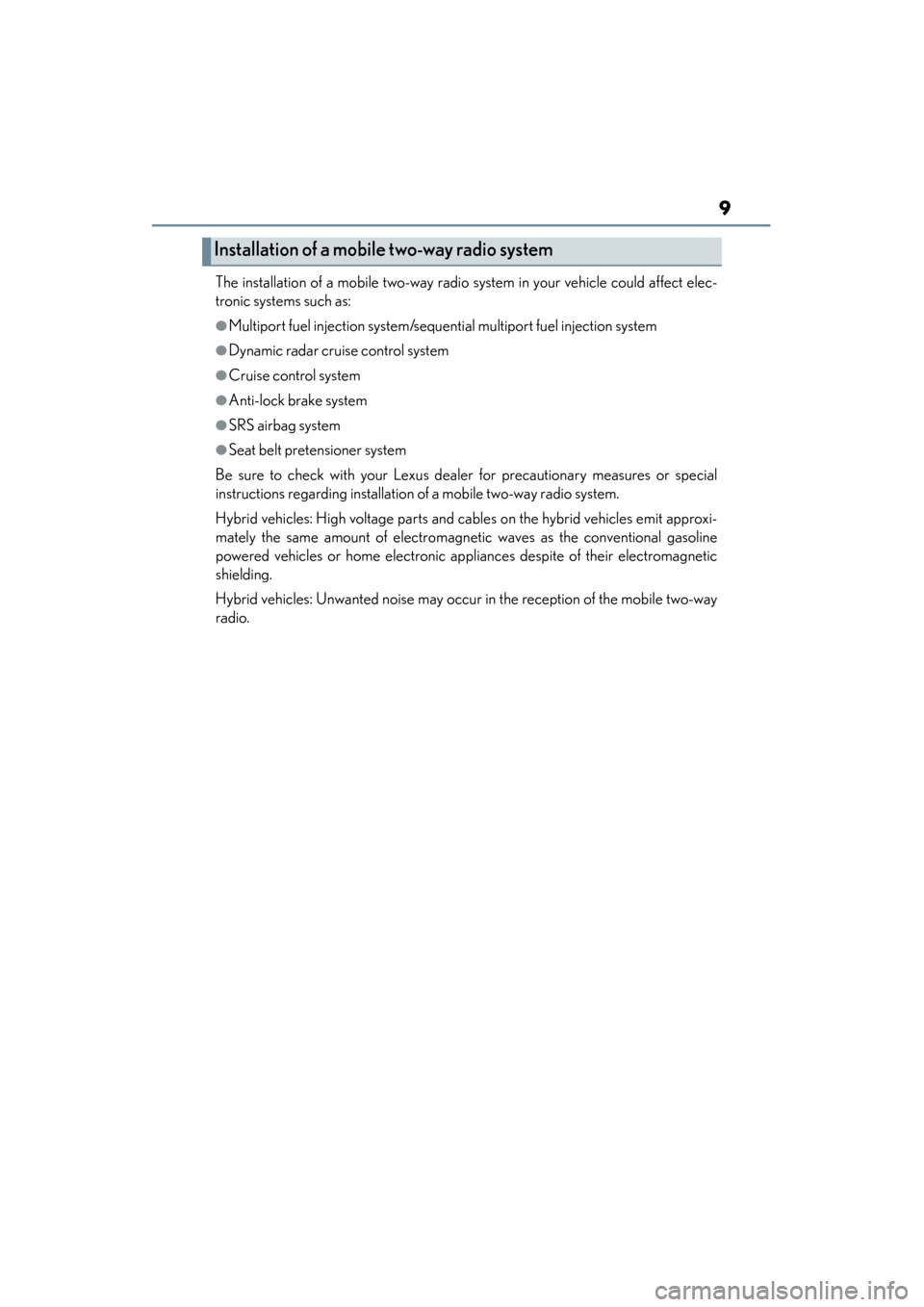 Lexus ES300h 2015  Owners Manual ES350_300h_OM_OM33B36U_(U)
9
The installation of a mobile two-way radio system in your vehicle could affect elec-
tronic systems such as: 
●Multiport fuel injection system/sequential multiport fuel 