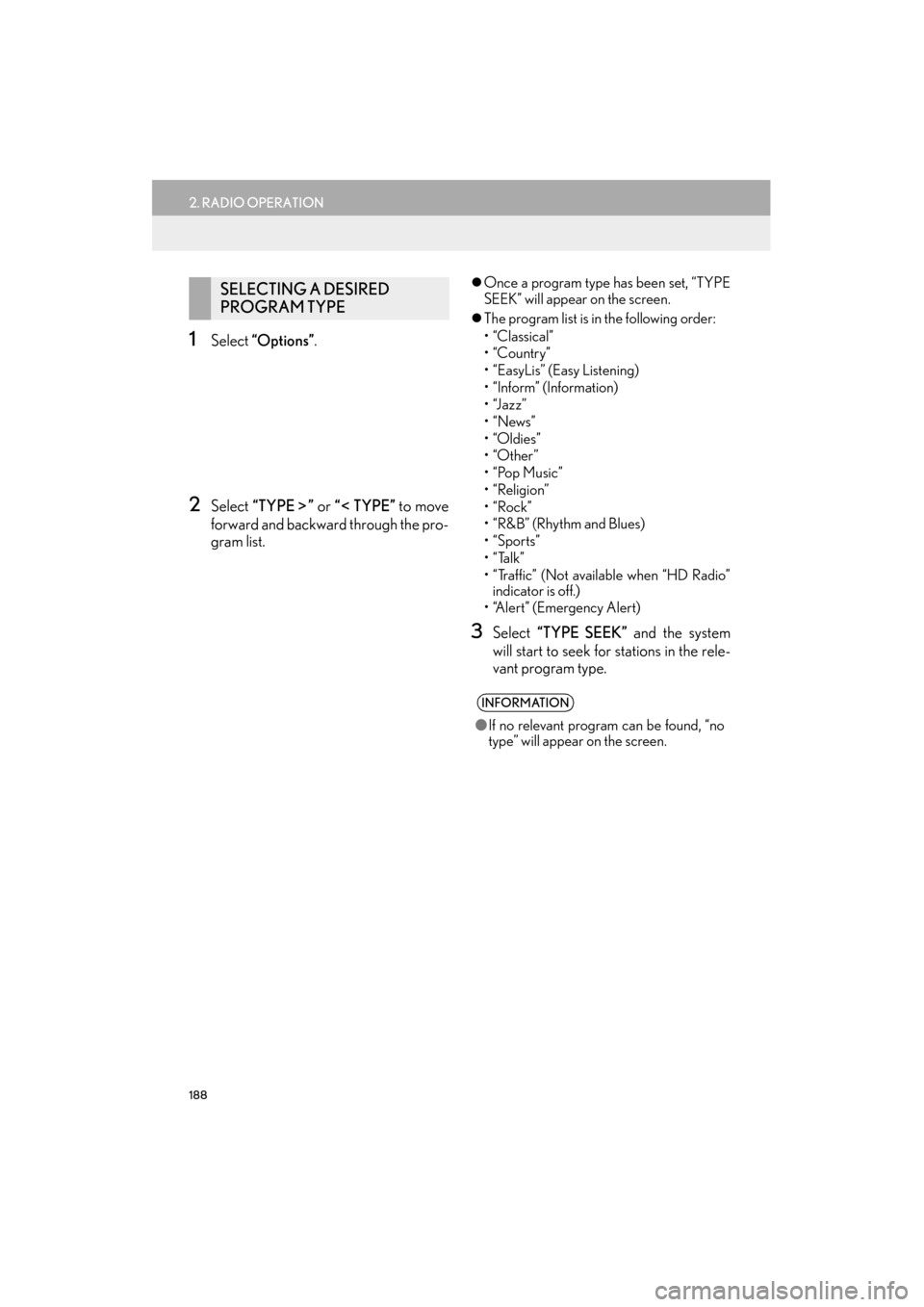 Lexus ES300h 2015  Navigation Manual 188
2. RADIO OPERATION
ES350/300h_Navi_OM33B43U_(U)14.06.23     09:44
1Select “Options” .
2Select “TYPE ”  or “ TYPE”  to move
forward and backward through the pro-
gram list.
�z Once a pr