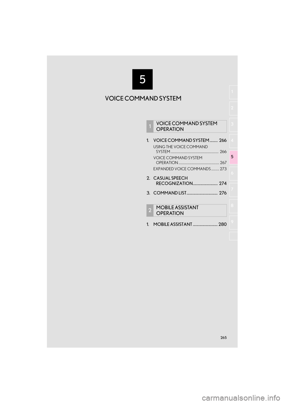 Lexus ES300h 2015  Navigation Manual 5
265
ES350/300h_Navi_OM33B43U_(U)14.06.20     10:12
1
2
3 4
5
6
7
8 9
1. VOICE COMMAND SYSTEM .........  266
USING THE VOICE COMMAND  SYSTEM ..........................................................