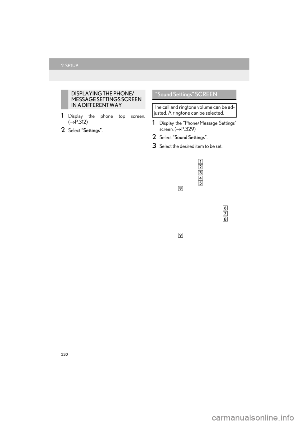 Lexus ES300h 2015  Navigation Manual 330
2. SETUP
ES350/300h_Navi_OM33B43U_(U)14.06.23     09:44
1Display the phone top screen.
(→ P.312)
2Select  “Settings” .
1Display the “Phone/Message Settings”
screen. (→P.329)
2Select  