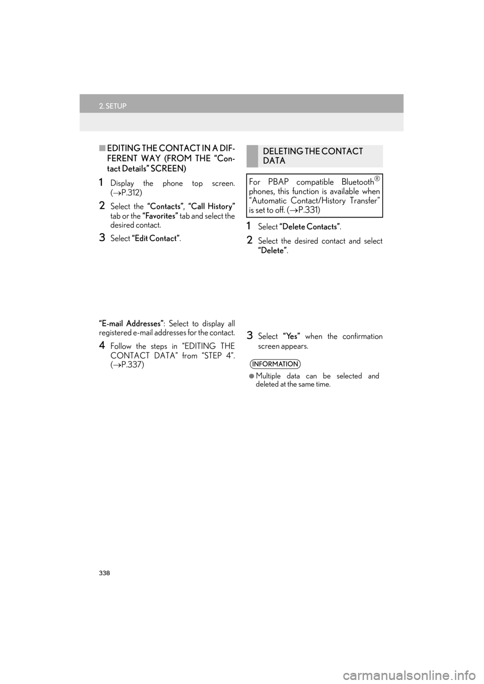 Lexus ES300h 2015  Navigation Manual 338
2. SETUP
ES350/300h_Navi_OM33B43U_(U)14.06.23     09:44
■EDITING THE CONTACT IN A DIF-
FERENT WAY (FROM THE “Con-
tact Details” SCREEN)
1Display the phone top screen.
(→ P.312)
2Select the
