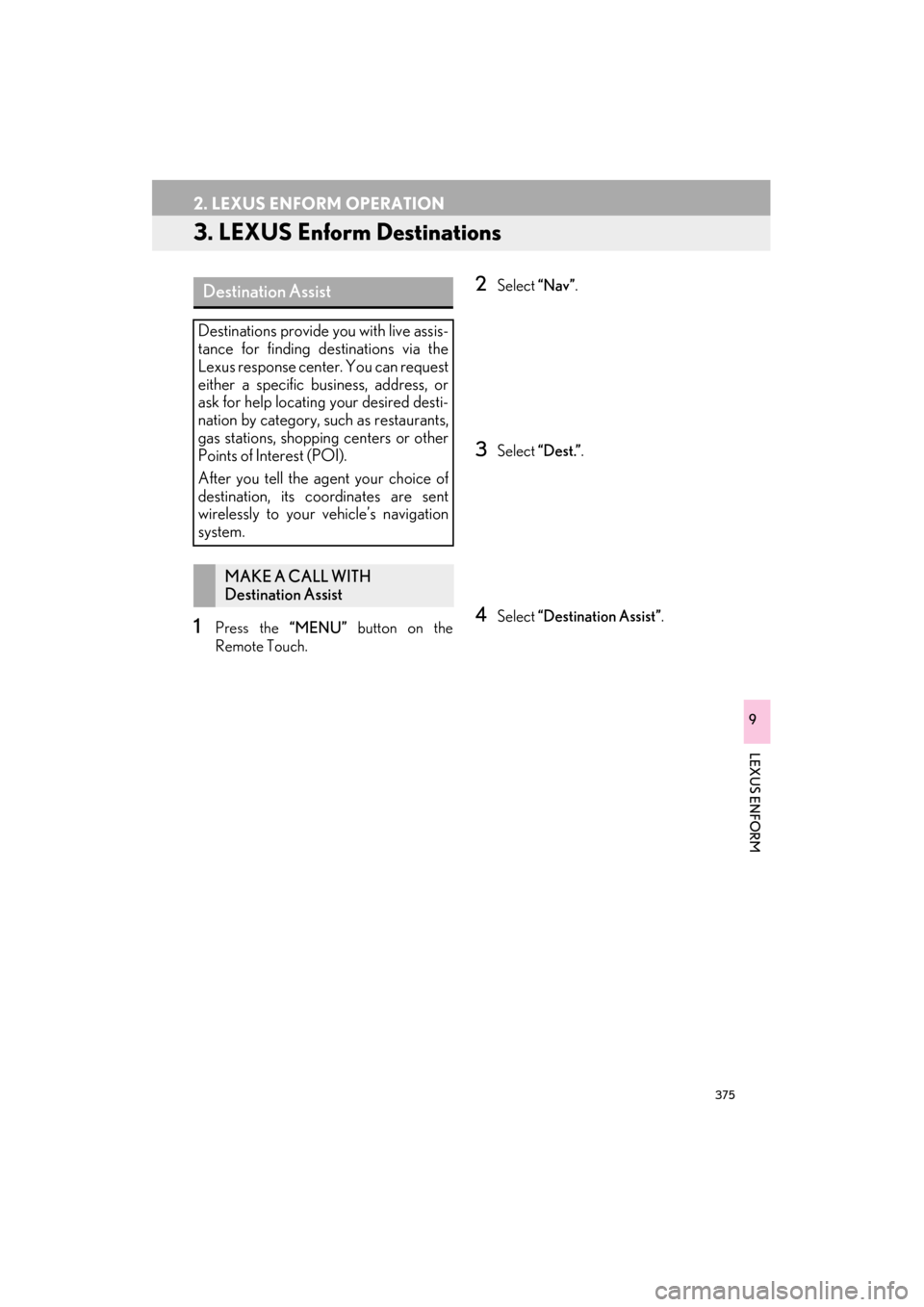 Lexus ES300h 2015  Navigation Manual 375
2. LEXUS ENFORM OPERATION
ES350/300h_Navi_OM33B43U_(U)14.06.23     09:44
LEXUS ENFORM
9
3. LEXUS Enform Destinations
1Press the “MENU” button on the
Remote Touch.
2Select  “Nav”.
3Select  