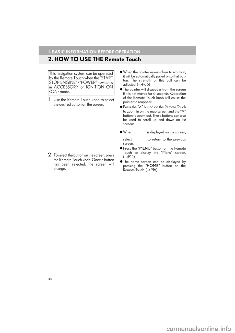 Lexus ES300h 2015 Navigation Manual 38
1. BASIC INFORMATION BEFORE OPERATION
ES350/300h_Navi_OM33B43U_(U)14.06.23 09:44
2. HOW TO USE THE Remote Touch
1Use the Remote Touch knob to select
the desired button on the screen.
2To select Lexus ES300h 2015 Navigation Manual 38
1. BASIC INFORMATION BEFORE OPERATION
ES350/300h_Navi_OM33B43U_(U)14.06.23 09:44
2. HOW TO USE THE Remote Touch
1Use the Remote Touch knob to select
the desired button on the screen.
2To select