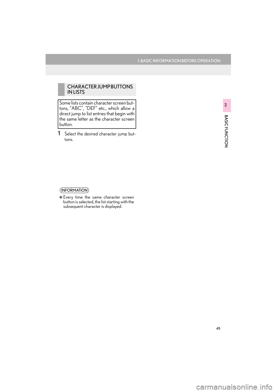 Lexus ES300h 2015 Navigation Manual 45
1. BASIC INFORMATION BEFORE OPERATION
ES350/300h_Navi_OM33B43U_(U)14.06.23 09:44
BASIC FUNCTION
2
1Select the desired character jump but-
tons.
CHARACTER JUMP BUTTONS
IN LISTS
Some lists conta Lexus ES300h 2015 Navigation Manual 45
1. BASIC INFORMATION BEFORE OPERATION
ES350/300h_Navi_OM33B43U_(U)14.06.23 09:44
BASIC FUNCTION
2
1Select the desired character jump but-
tons.
CHARACTER JUMP BUTTONS
IN LISTS
Some lists conta