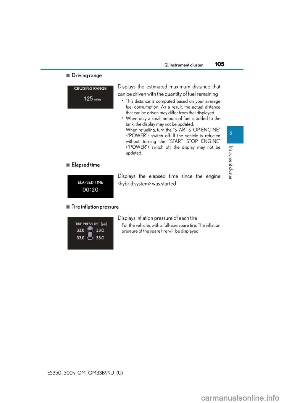 Lexus ES300h 2015  Do-it-yourself maintenance / Owners Manual (OM33B99U) ES350_300h_OM_OM33B99U_(U)
1052. Instrument cluster
2
Instrument cluster
■Driving range 
■Elapsed time
■Tire inflation pressureDisplays the estimated 
maximum distance that
can be driven with th