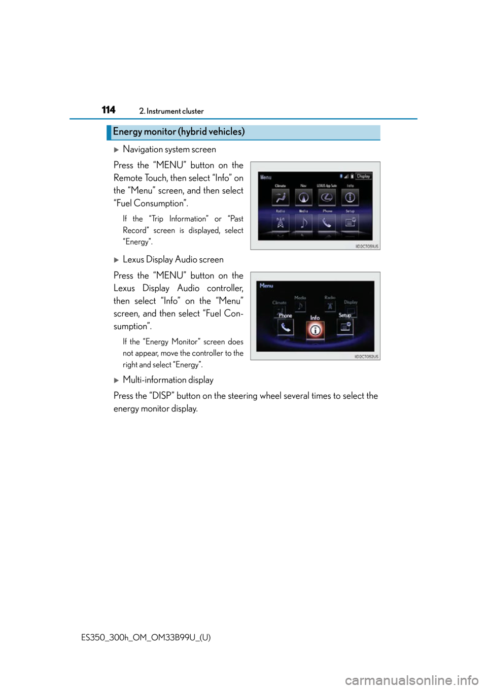 Lexus ES300h 2015  Do-it-yourself maintenance / Owners Manual (OM33B99U) 114
ES350_300h_OM_OM33B99U_(U)
2. Instrument cluster
Navigation system screen
Press the “MENU”  button on the
Remote Touch, then select “Info” on
the “Menu” screen, and then select
“F