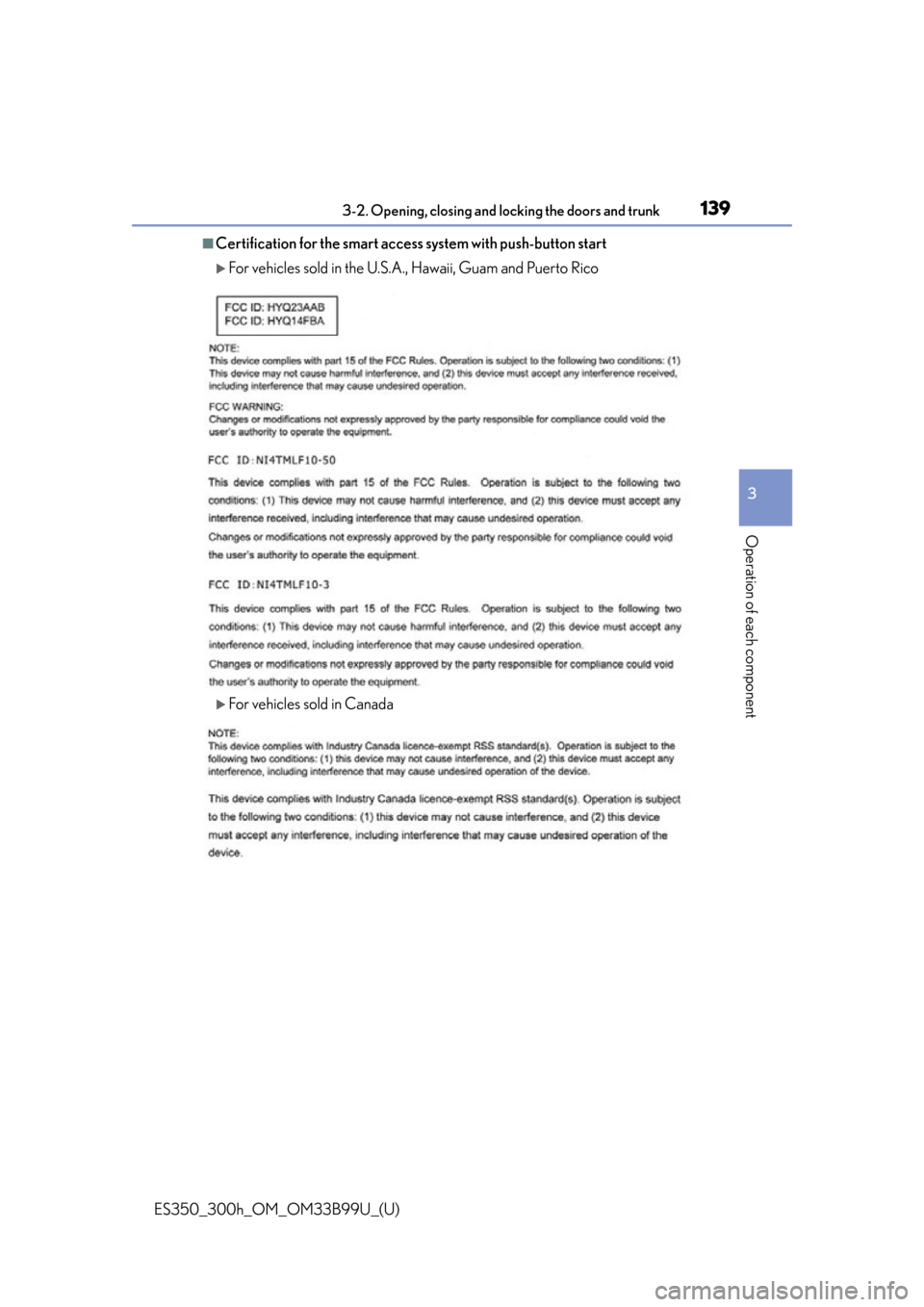 Lexus ES300h 2015 Do-it-yourself maintenance / Owners Manual (OM33B99U) ES350_300h_OM_OM33B99U_(U)
1393-2. Opening, closing and locking the doors and trunk
3
Operation of each component
■Certification for the smart access system with push-button start
For vehicles so Lexus ES300h 2015 Do-it-yourself maintenance / Owners Manual (OM33B99U) ES350_300h_OM_OM33B99U_(U)
1393-2. Opening, closing and locking the doors and trunk
3
Operation of each component
■Certification for the smart access system with push-button start
For vehicles so