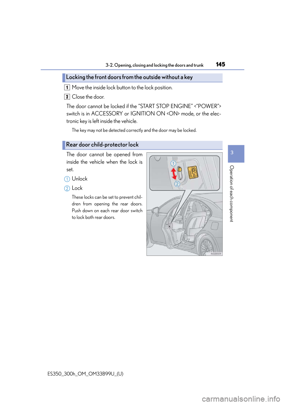 Lexus ES300h 2015  Do-it-yourself maintenance / Owners Manual (OM33B99U) ES350_300h_OM_OM33B99U_(U)
1453-2. Opening, closing and locking the doors and trunk
3
Operation of each component
Move the inside lock button to the lock position.
Close the door.
The door cannot be l