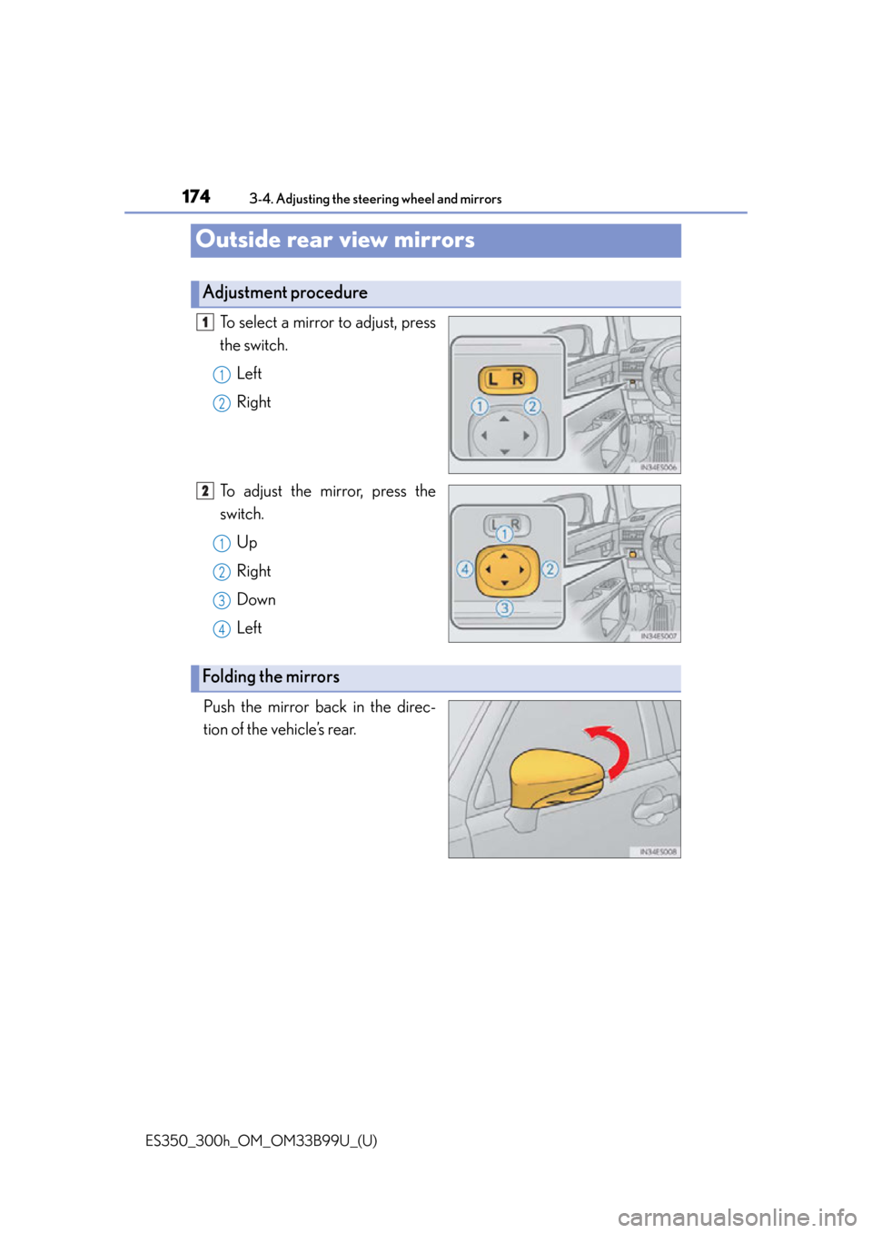 Lexus ES300h 2015  Do-it-yourself maintenance / Owners Manual (OM33B99U) 1743-4. Adjusting the steering wheel and mirrors
ES350_300h_OM_OM33B99U_(U)
Outside rear view mirrors
To select a mirror to adjust, press
the switch.Left
Right
To adjust the mirror, press the
switch. 