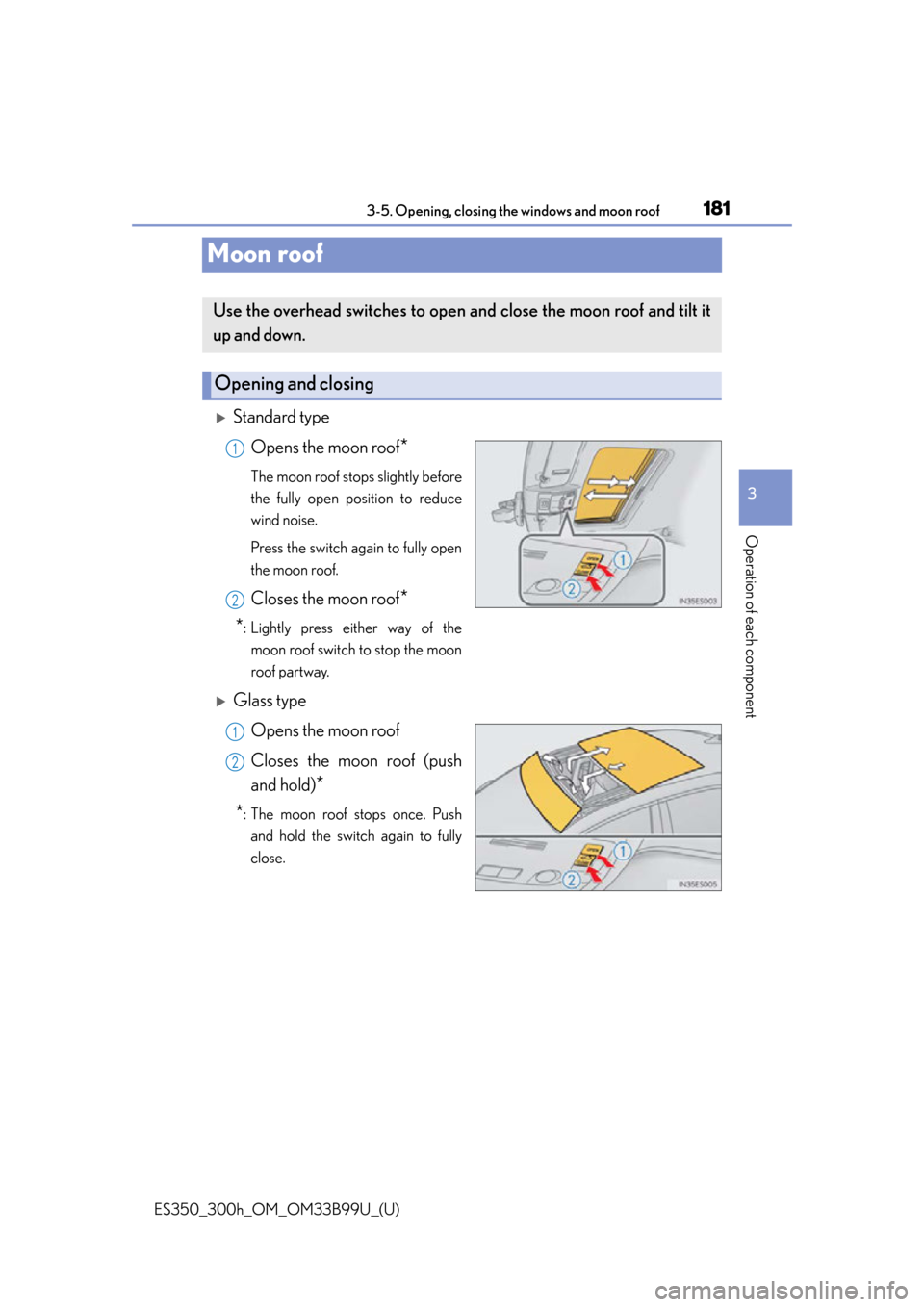 Lexus ES300h 2015 Do-it-yourself maintenance / Owners Manual (OM33B99U) 181
ES350_300h_OM_OM33B99U_(U)
3-5. Opening, closing the windows and moon roof
3
Operation of each component
Moon roof
Standard typeOpens the moon roof
*
The moon roof stops slightly before
the ful Lexus ES300h 2015 Do-it-yourself maintenance / Owners Manual (OM33B99U) 181
ES350_300h_OM_OM33B99U_(U)
3-5. Opening, closing the windows and moon roof
3
Operation of each component
Moon roof
Standard typeOpens the moon roof
*
The moon roof stops slightly before
the ful