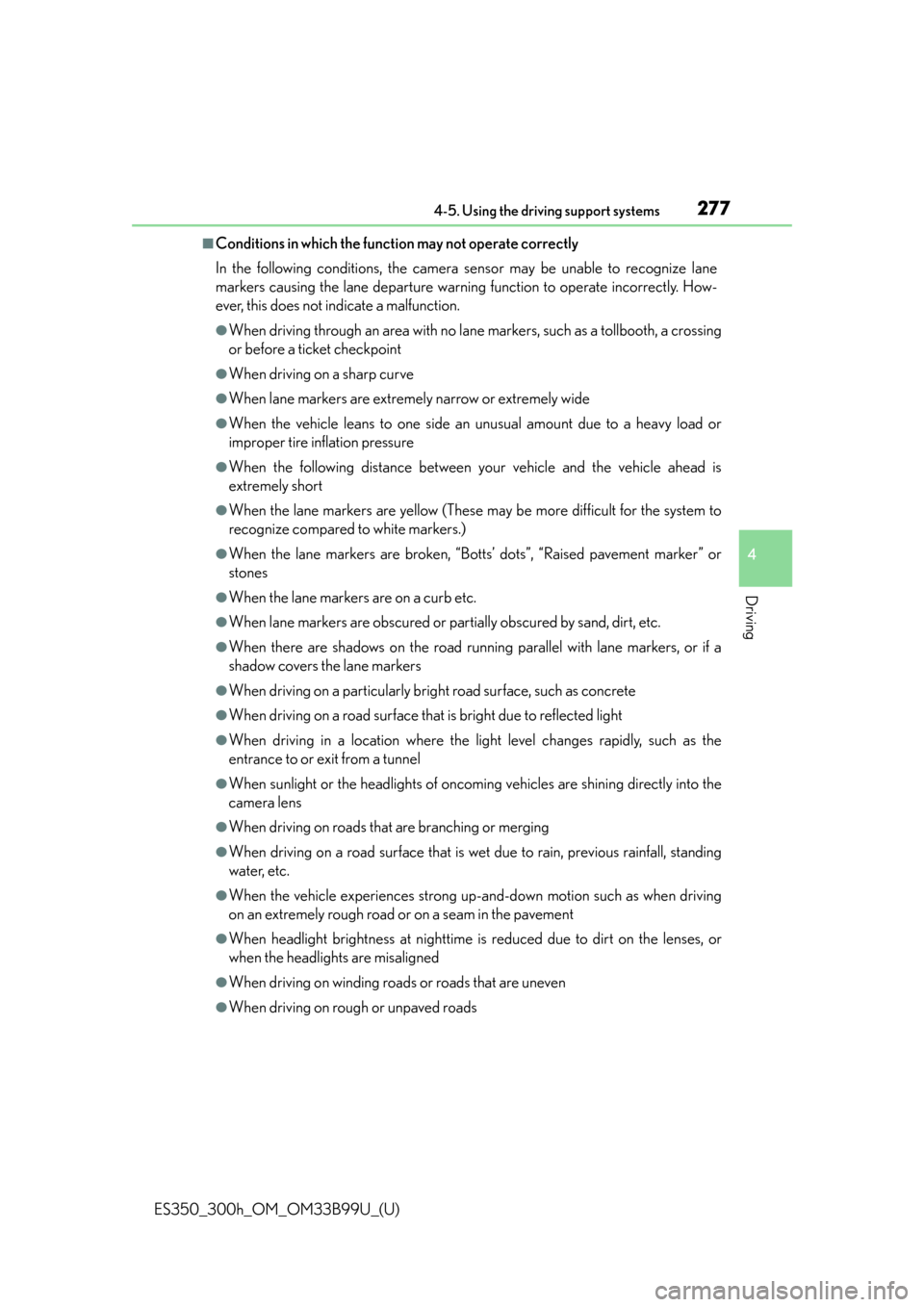 Lexus ES300h 2015  Do-it-yourself maintenance /  (OM33B99U) User Guide ES350_300h_OM_OM33B99U_(U)
2774-5. Using the driving support systems
4
Driving
■Conditions in which the function may not operate correctly
In the following conditions, the camera sensor may be unabl