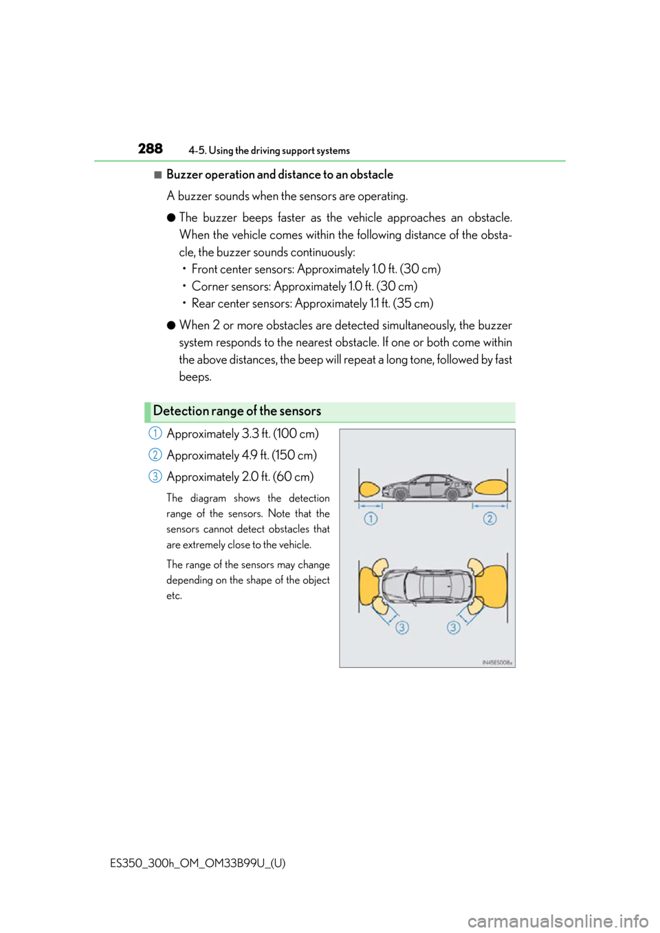 Lexus ES300h 2015 Do-it-yourself maintenance / (OM33B99U) Owners Guide 288
ES350_300h_OM_OM33B99U_(U)
4-5. Using the driving support systems
■Buzzer operation and distance to an obstacle
A buzzer sounds when the sensors are operating.
●The buzzer beeps faster as the Lexus ES300h 2015 Do-it-yourself maintenance / (OM33B99U) Owners Guide 288
ES350_300h_OM_OM33B99U_(U)
4-5. Using the driving support systems
■Buzzer operation and distance to an obstacle
A buzzer sounds when the sensors are operating.
●The buzzer beeps faster as the