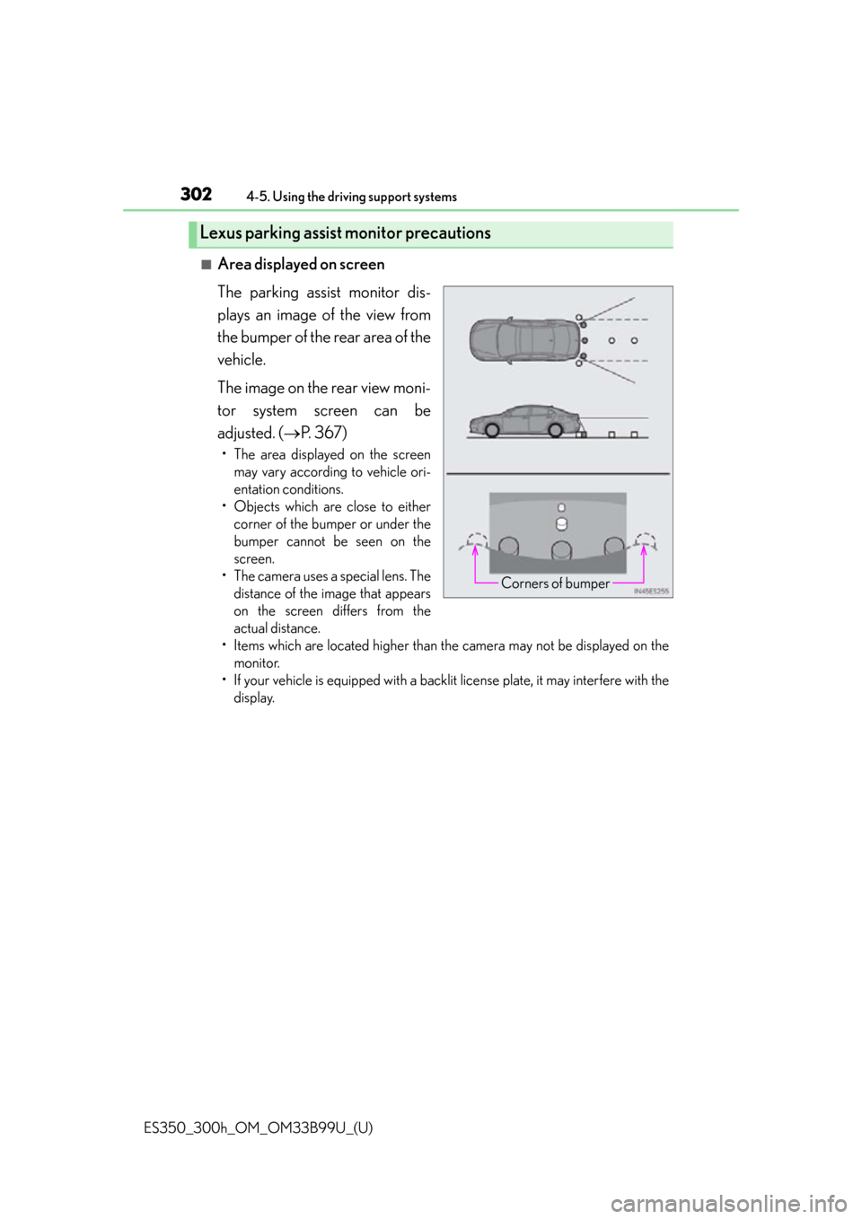Lexus ES300h 2015 Do-it-yourself maintenance / Owners Manual (OM33B99U) 302
ES350_300h_OM_OM33B99U_(U)
4-5. Using the driving support systems
■Area displayed on screen
The parking assist monitor dis-
plays an image of the view from
the bumper of the rear area of the
veh Lexus ES300h 2015 Do-it-yourself maintenance / Owners Manual (OM33B99U) 302
ES350_300h_OM_OM33B99U_(U)
4-5. Using the driving support systems
■Area displayed on screen
The parking assist monitor dis-
plays an image of the view from
the bumper of the rear area of the
veh