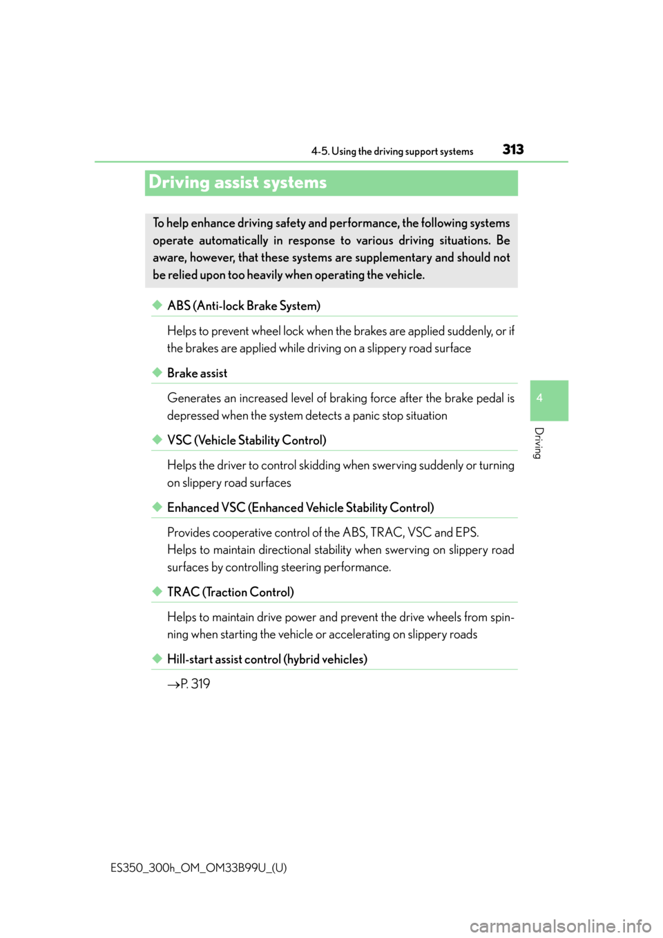 Lexus ES300h 2015  Do-it-yourself maintenance / Owners Manual (OM33B99U) 313
ES350_300h_OM_OM33B99U_(U)
4-5. Using the driving support systems
4
Driving
Driving assist systems
◆ABS (Anti-lock Brake System)
Helps to prevent wheel lock when the brakes are applied suddenly,