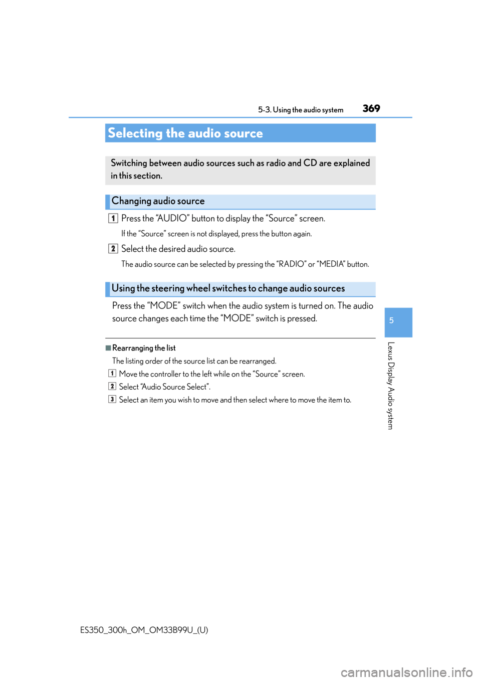 Lexus ES300h 2015  Do-it-yourself maintenance /  (OM33B99U) User Guide 369
ES350_300h_OM_OM33B99U_(U)
5-3. Using the audio system
5
Lexus Display Audio system
Selecting the audio source
Press the “AUDIO” button to display the “Source” screen. 
If the “Source”