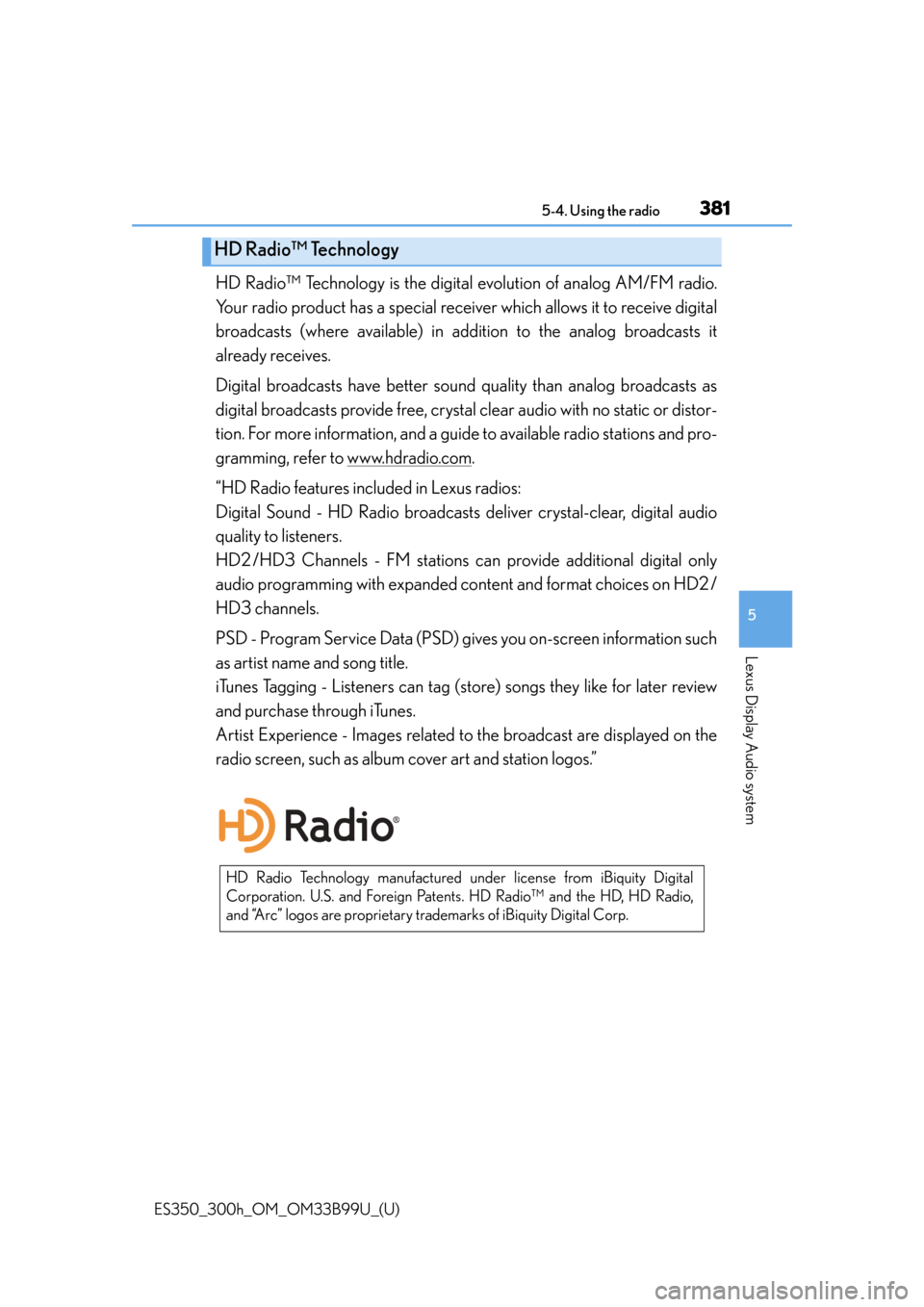 Lexus ES300h 2015  Do-it-yourself maintenance / Owners Manual (OM33B99U) ES350_300h_OM_OM33B99U_(U)
3815-4. Using the radio
5
Lexus Display Audio system
HD Radio™ Technology is the digital evolution of analog AM/FM radio.
Your radio product has a special receiv er which 