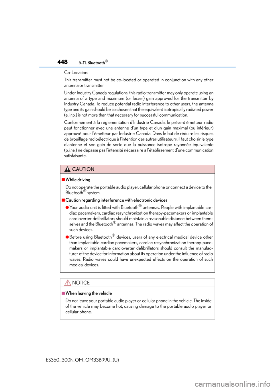 Lexus ES300h 2015  Do-it-yourself maintenance / Owners Manual (OM33B99U) 4485-11. Bluetooth®
ES350_300h_OM_OM33B99U_(U)Co-Location:
This transmitter must not be co-located or
 operated in conjunction with any other
antenna or transmitter.
Under Industry Canada regulations